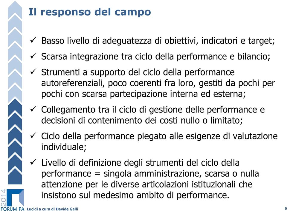 decisioni di contenimento dei costi nullo o limitato; Ciclo della performance piegato alle esigenze di valutazione individuale; Livello di definizione degli strumenti del ciclo della