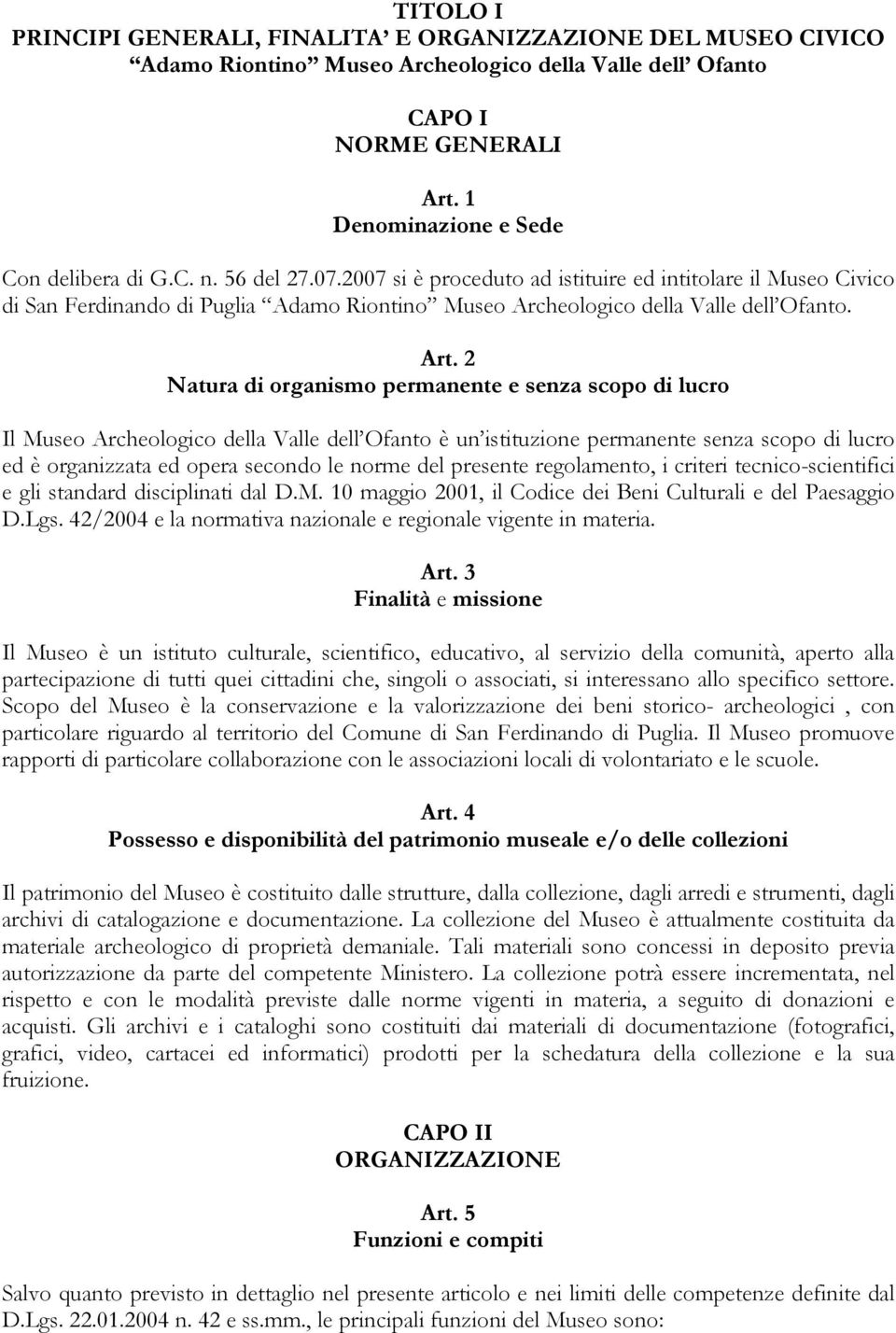 2 Natura di organismo permanente e senza scopo di lucro Il Museo Archeologico della Valle dell Ofanto è un istituzione permanente senza scopo di lucro ed è organizzata ed opera secondo le norme del