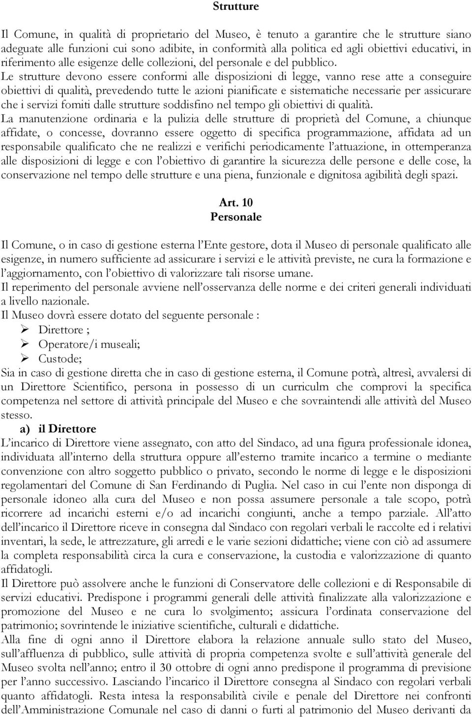 Le strutture devono essere conformi alle disposizioni di legge, vanno rese atte a conseguire obiettivi di qualità, prevedendo tutte le azioni pianificate e sistematiche necessarie per assicurare che