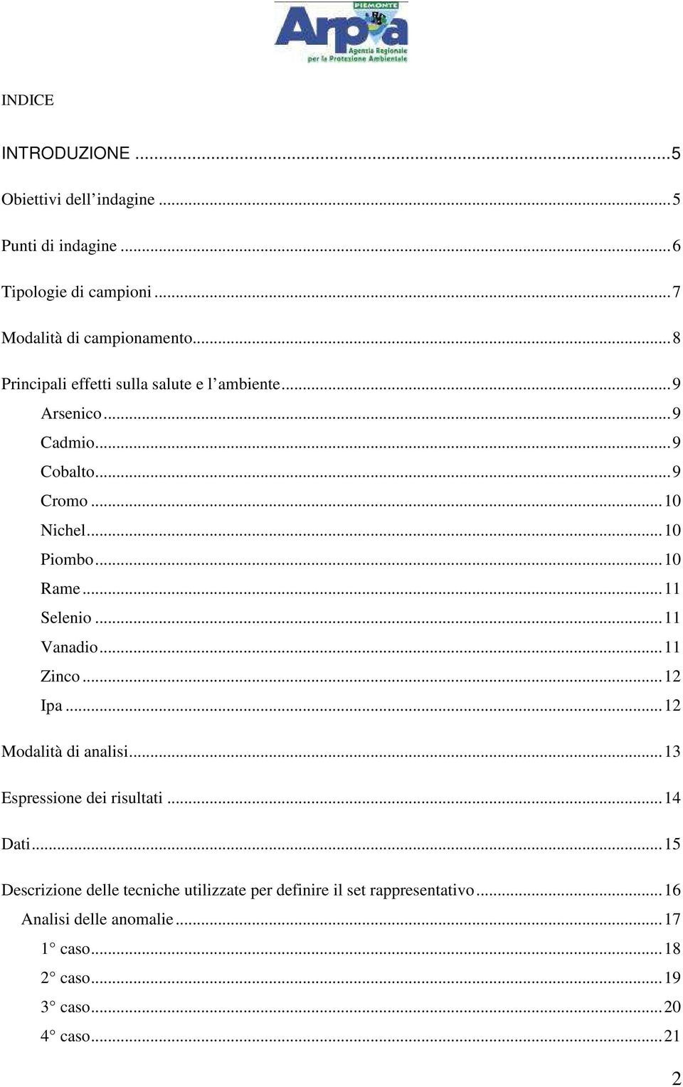 ..11 Selenio...11 Vanadio...11 Zinco...12 Ipa...12 Modalità di analisi...13 Espressione dei risultati...14 Dati.