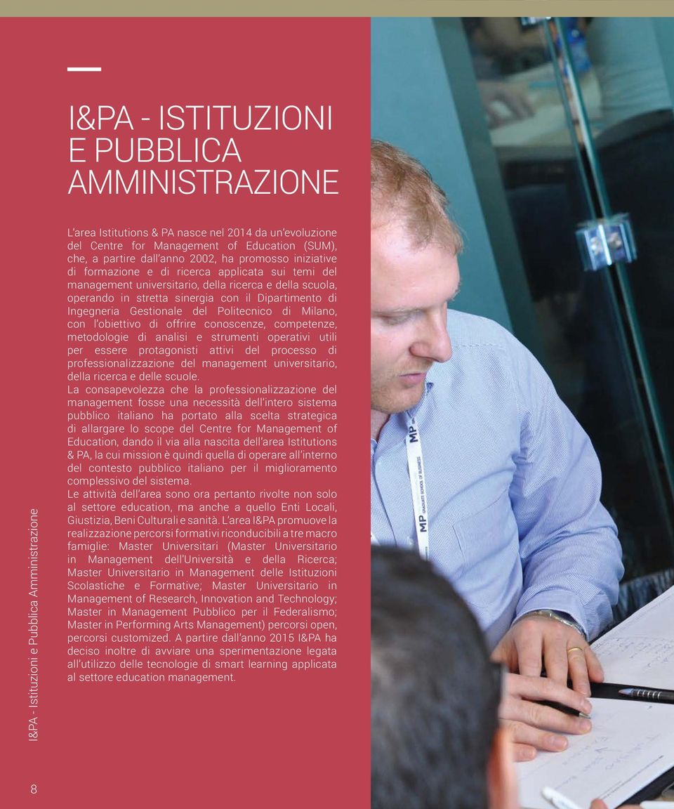 Dipartimento di Ingegneria Gestionale del Politecnico di Milano, con l obiettivo di offrire conoscenze, competenze, metodologie di analisi e strumenti operativi utili per essere protagonisti attivi