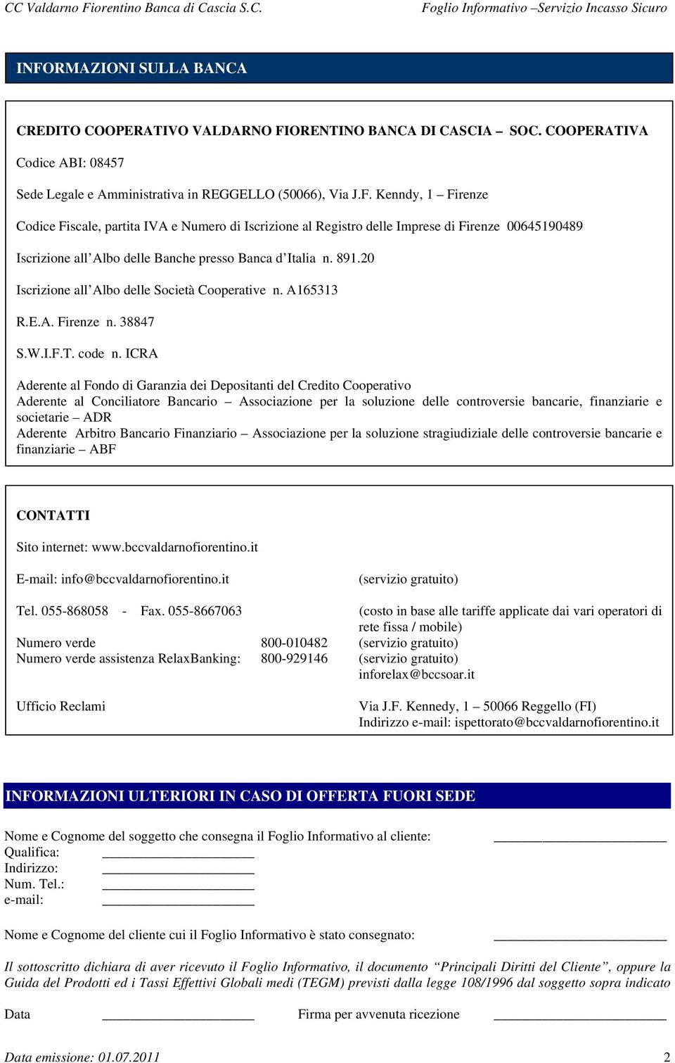 ICRA Aderente al Fnd di Garanzia dei Depsitanti del Credit Cperativ Aderente al Cnciliatre Bancari Assciazine per la sluzine delle cntrversie bancarie, finanziarie e scietarie ADR Aderente Arbitr