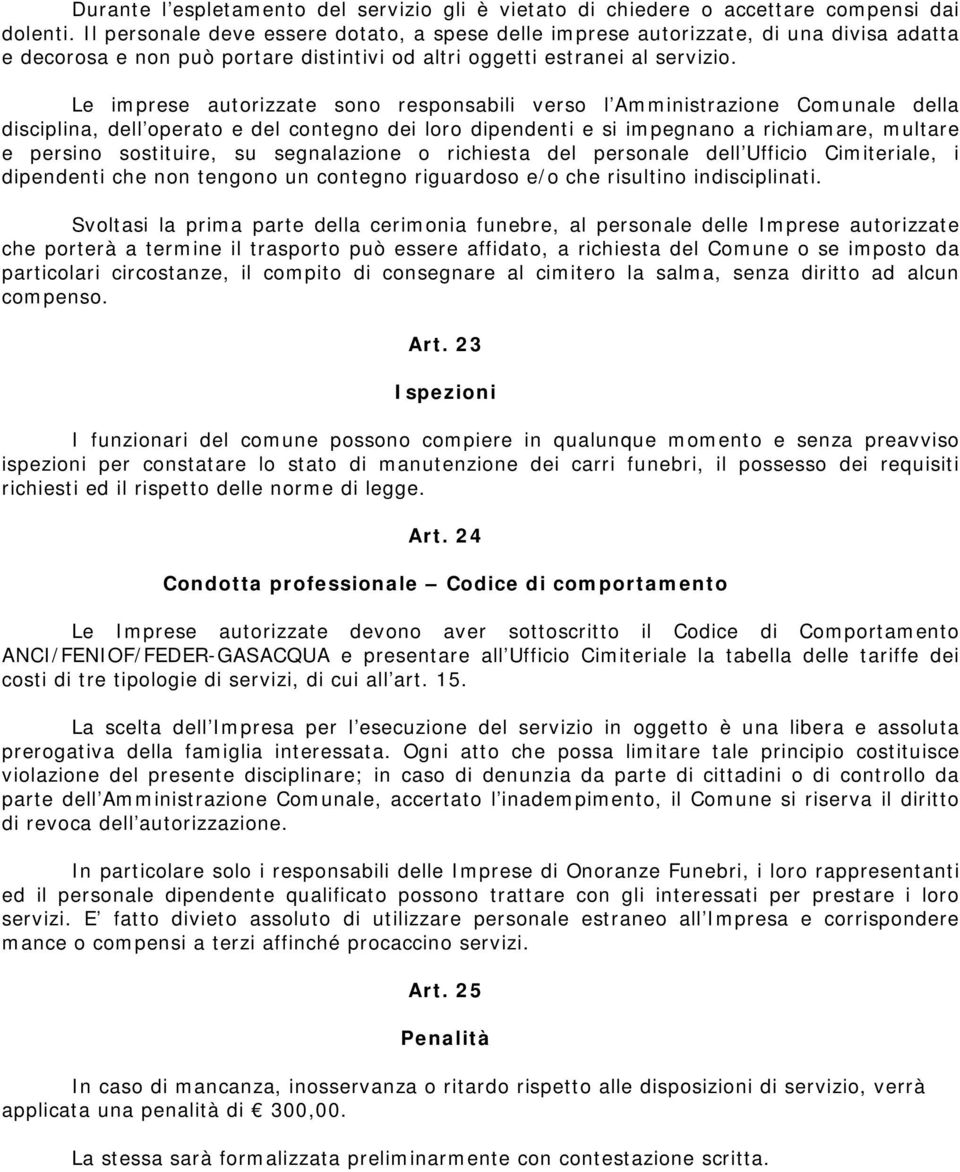 Le imprese autorizzate sono responsabili verso l Amministrazione Comunale della disciplina, dell operato e del contegno dei loro dipendenti e si impegnano a richiamare, multare e persino sostituire,