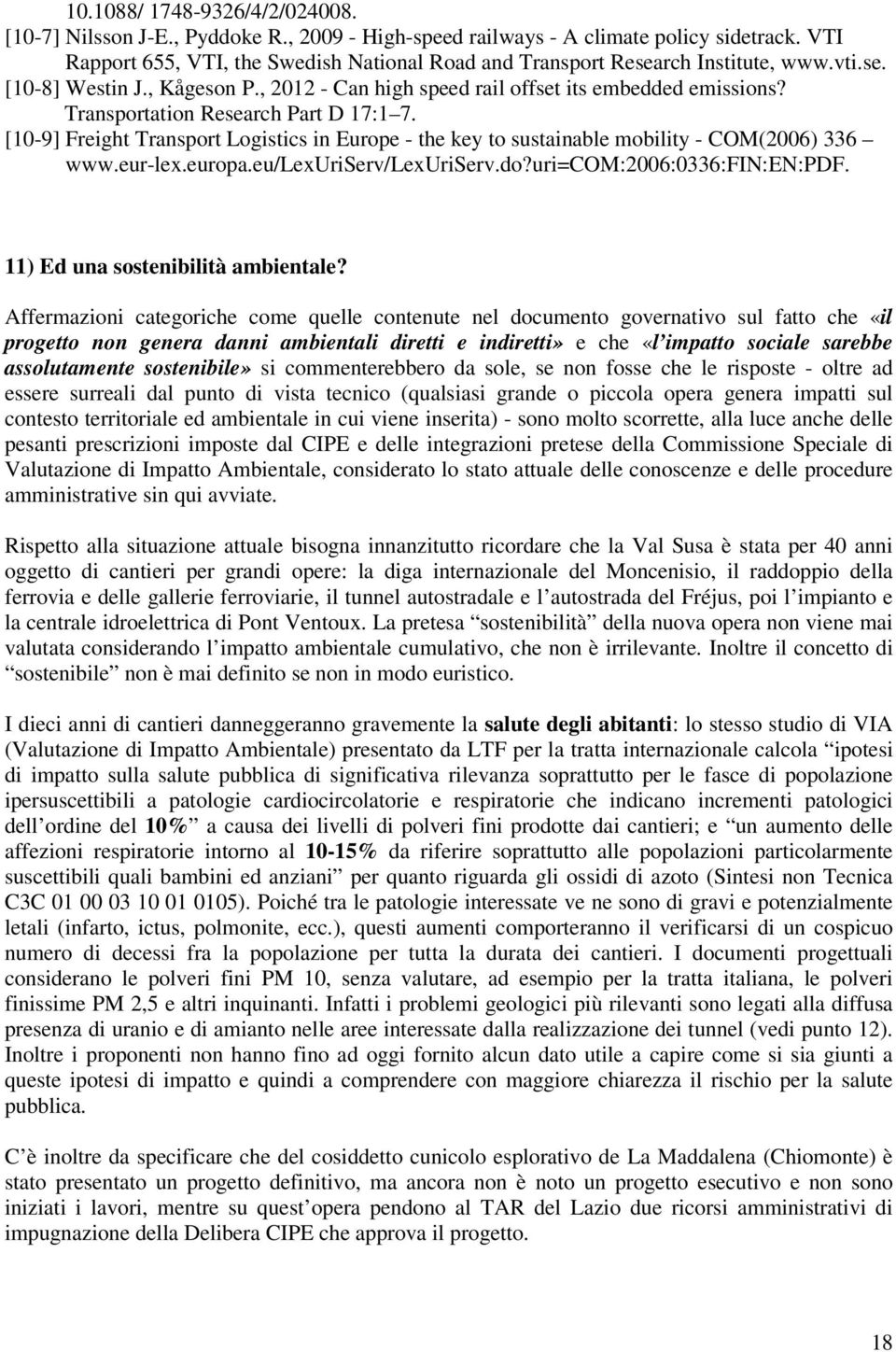 Transportation Research Part D 17:1 7. [10-9] Freight Transport Logistics in Europe - the key to sustainable mobility - COM(2006) 336 www.eur-lex.europa.eu/lexuriserv/lexuriserv.do?