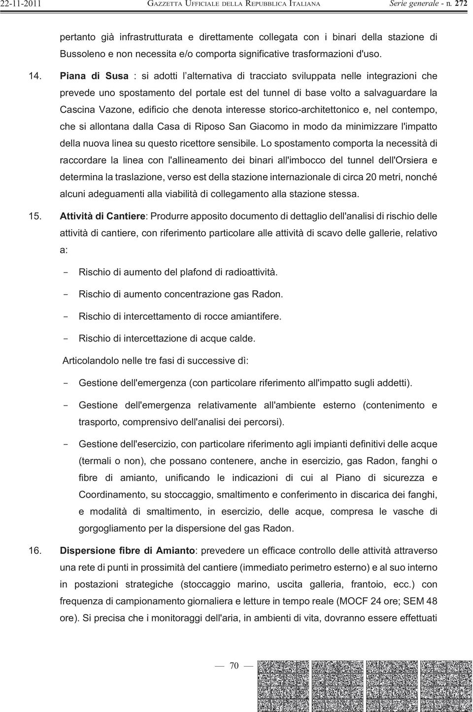 denota interesse storico-architettonico e, nel contempo, che si allontana dalla Casa di Riposo San Giacomo in modo da minimizzare l'impatto della nuova linea su questo ricettore sensibile.