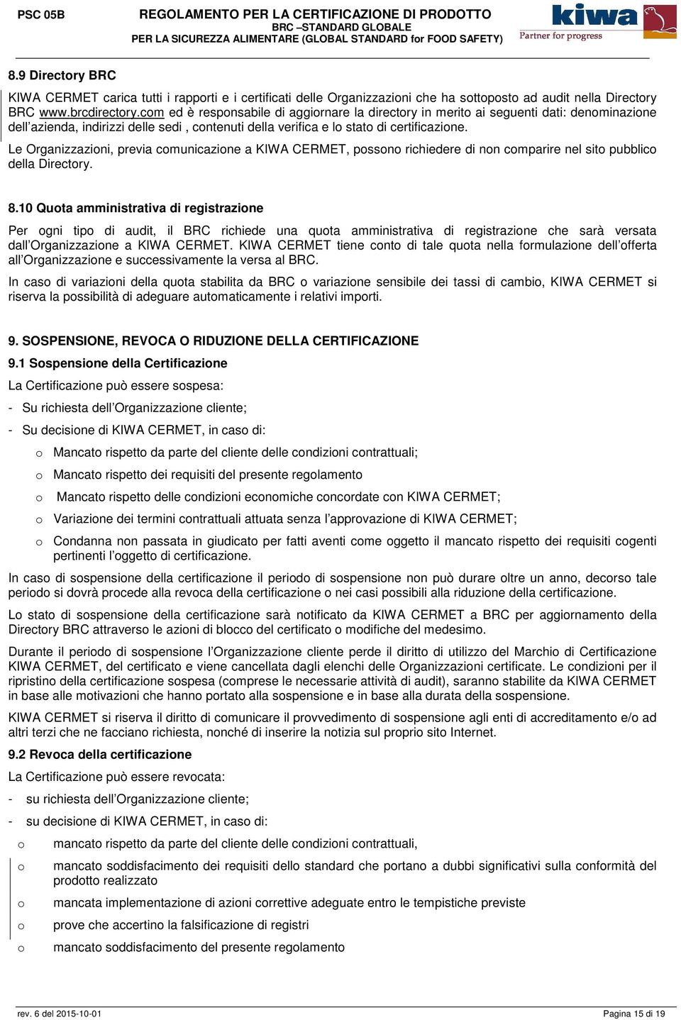 Le Organizzazini, previa cmunicazine a KIWA CERMET, pssn richiedere di nn cmparire nel sit pubblic della Directry. 8.