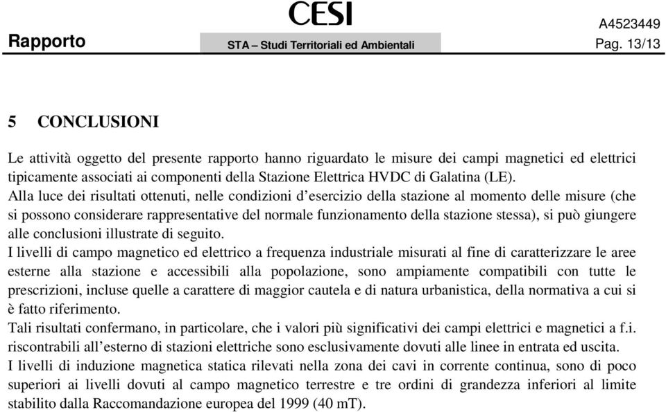 (LE). Alla luce dei risultati ottenuti, nelle condizioni d esercizio della stazione al momento delle misure (che si possono considerare rappresentative del normale funzionamento della stazione