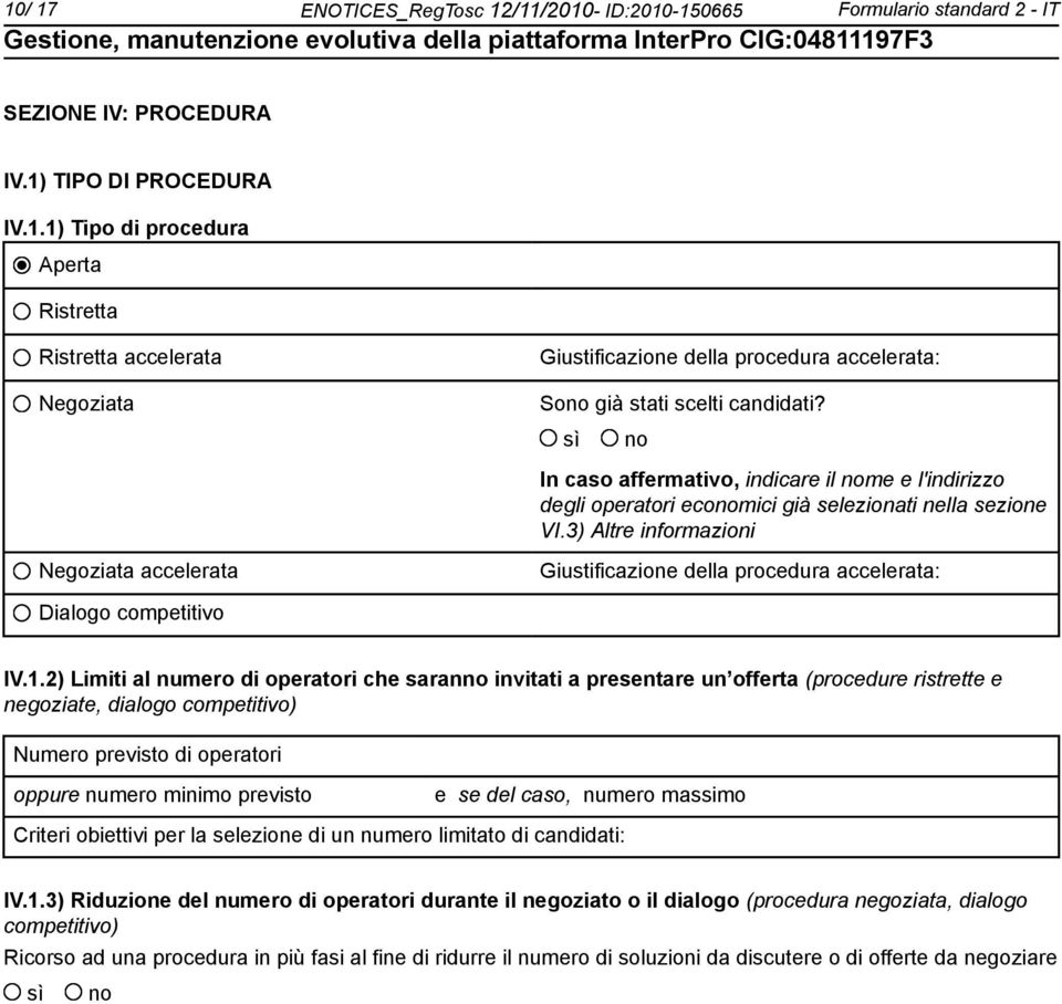 3) Altre informazioni Negoziata accelerata Giustificazione della procedura accelerata: Dialogo competitivo IV.1.