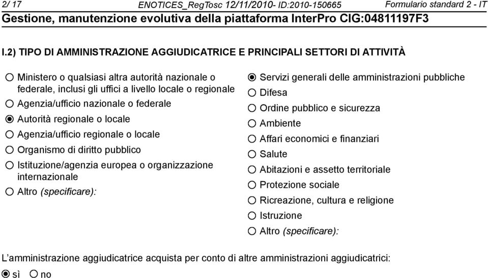 nazionale o federale Autorità regionale o locale Agenzia/ufficio regionale o locale Organismo di diritto pubblico Istituzione/agenzia europea o organizzazione internazionale Altro (specificare):