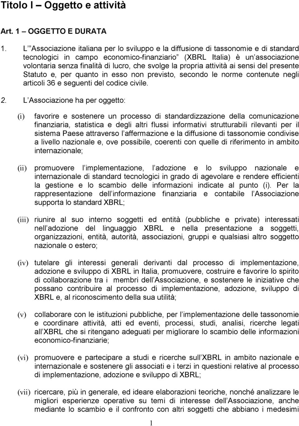 svolge la propria attività ai sensi del presente Statuto e, per quanto in esso non previsto, secondo le norme contenute negli articoli 36 e seguenti del codice civile. 2.