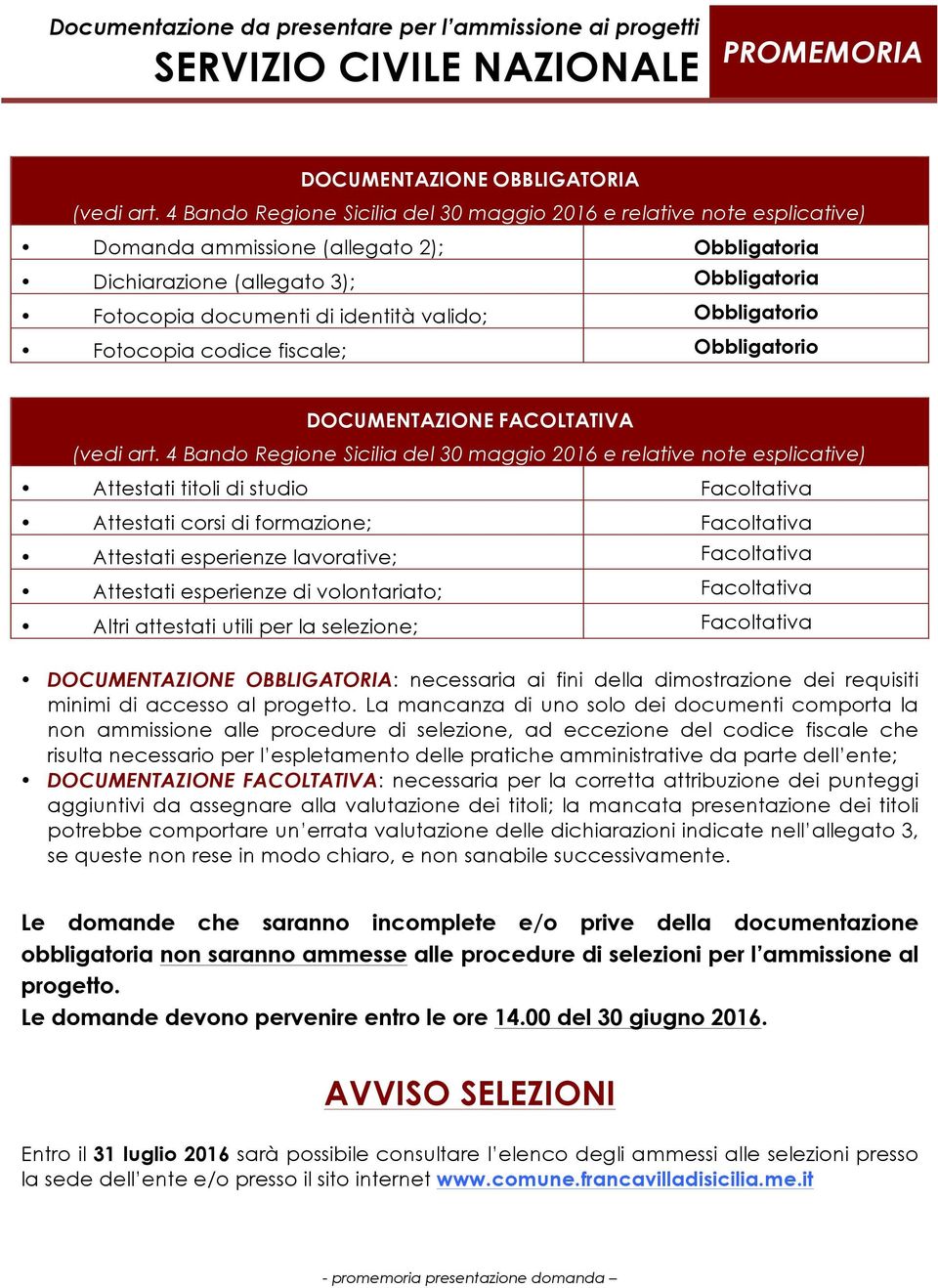 Obbligatorio Fotocopia codice fiscale; Obbligatorio DOCUMENTAZIONE FACOLTATIVA (vedi art.