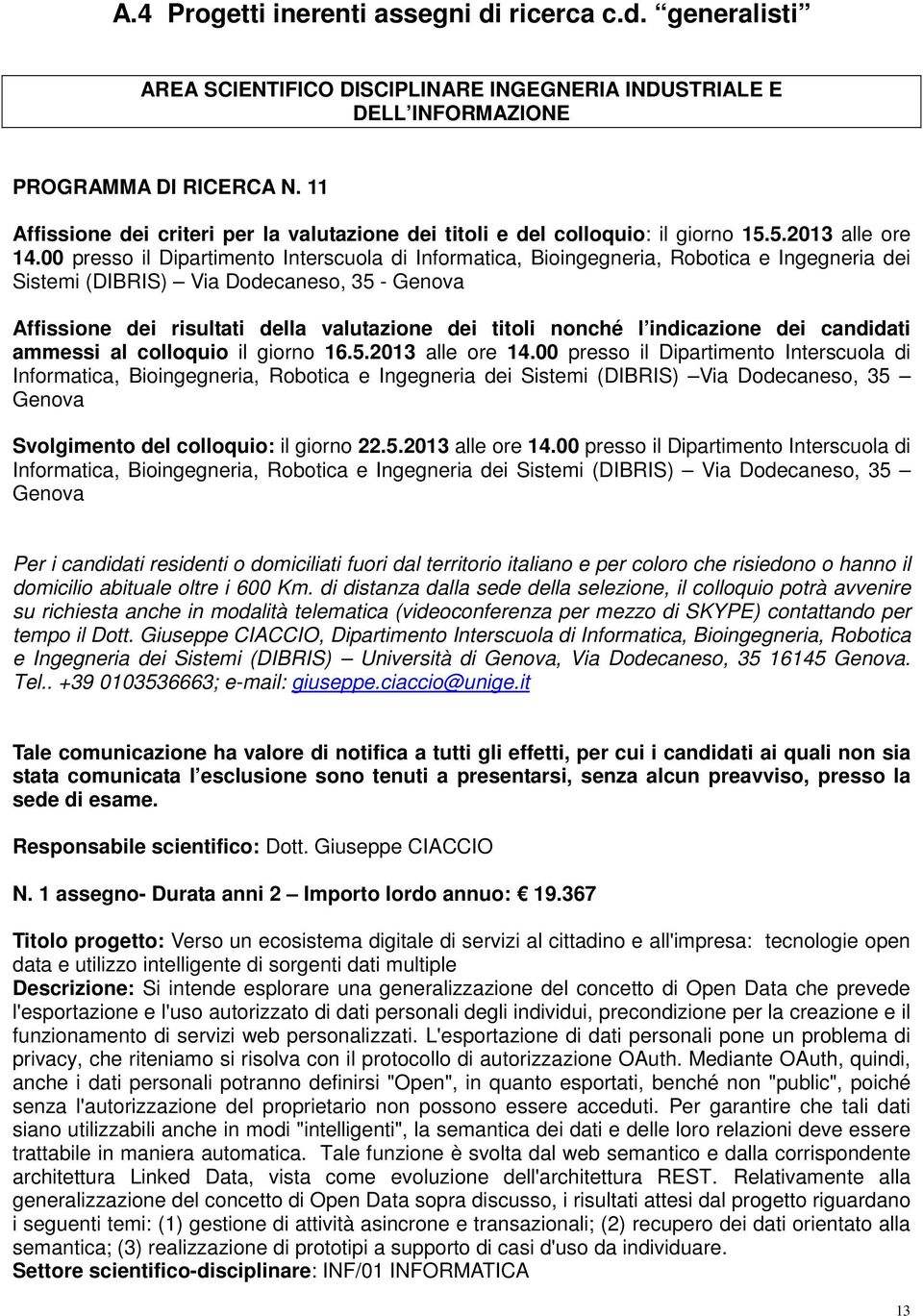 00 presso il Dipartimento Interscuola di Informatica, Bioingegneria, Robotica e Ingegneria dei Sistemi (DIBRIS) Via Dodecaneso, 35 - ammessi al colloquio il giorno 16.5.2013 alle ore 14.