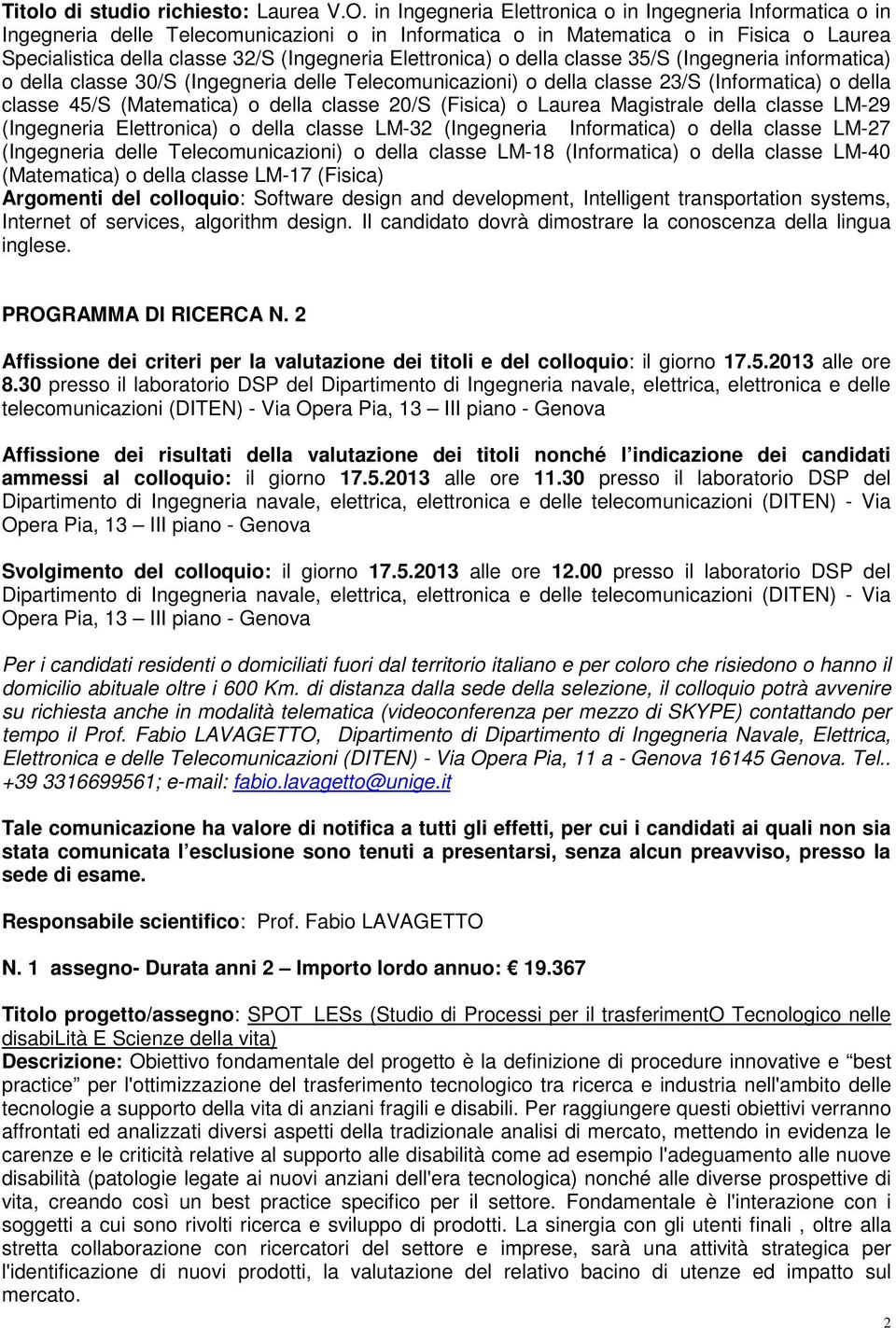 Elettronica) o della classe 35/S (Ingegneria informatica) o della classe 30/S (Ingegneria delle Telecomunicazioni) o della classe 23/S (Informatica) o della classe 45/S (Matematica) o della classe