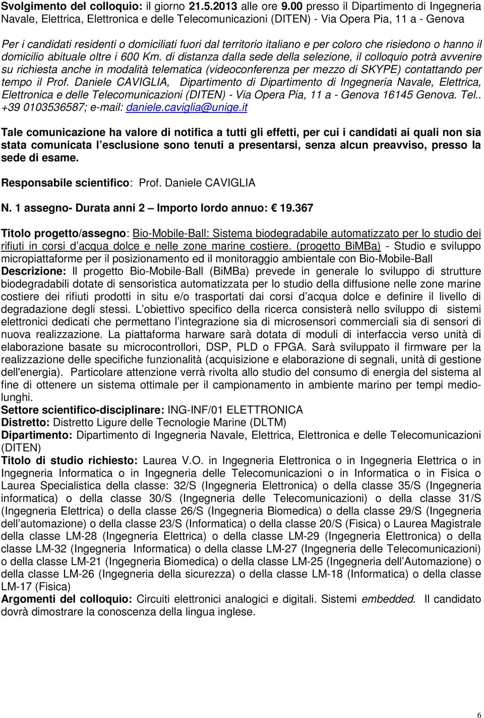 Daniele CAVIGLIA, Dipartimento di Dipartimento di Ingegneria Navale, Elettrica, Elettronica e delle Telecomunicazioni (DITEN) - Via Opera Pia, 11 a - 16145. Tel.. +39 0103536587; e-mail: daniele.