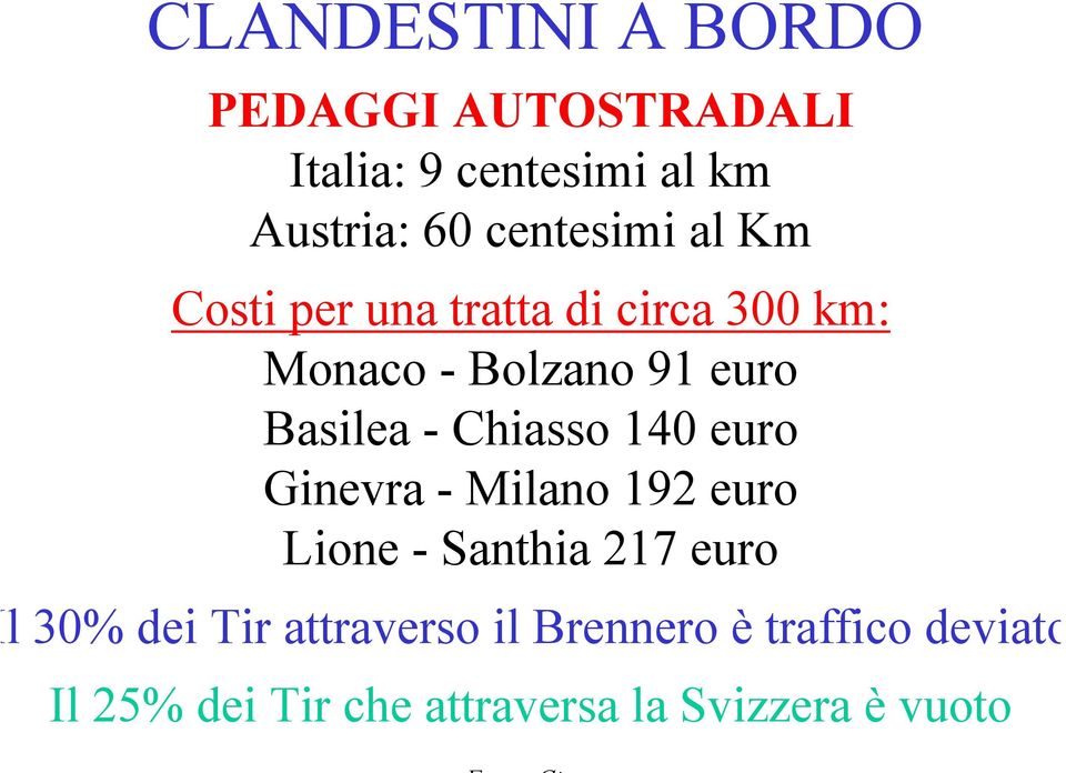 Basilea - Chiasso 140 euro Ginevra - Milano 192 euro Lione - Santhia 217 euro l 30%