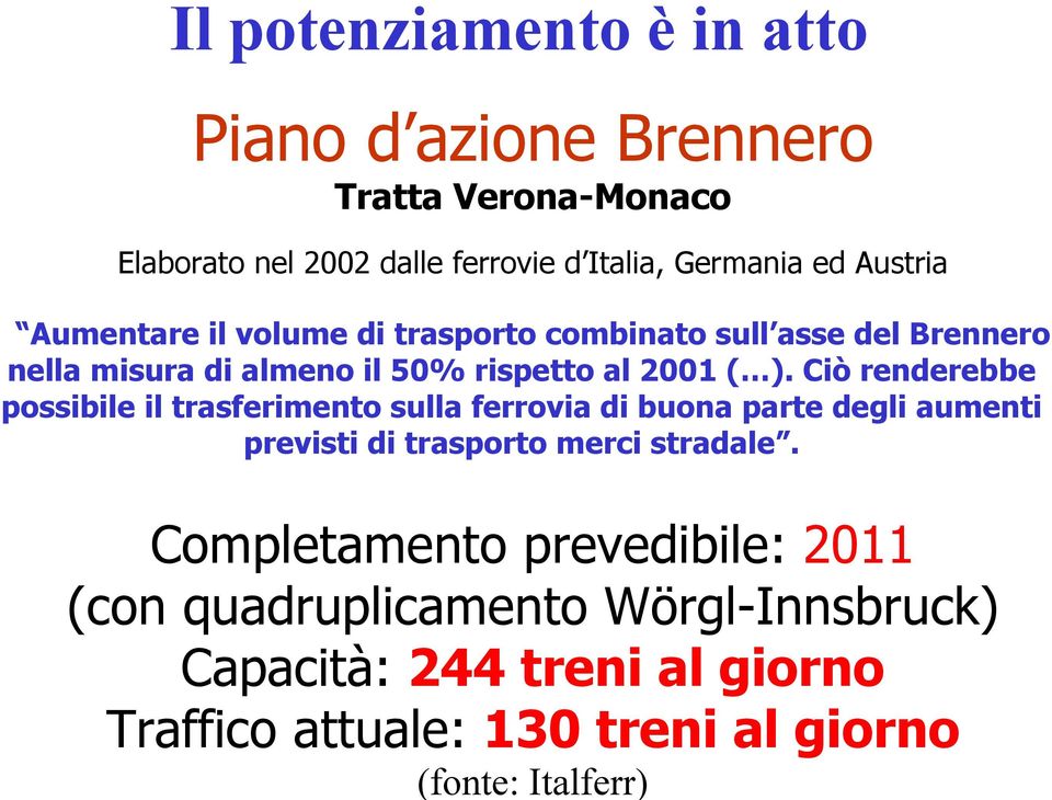 Italia, Germania ed Austria Aumentare il volume di trasporto combinato sull asse del Brennero nella misura di almeno il 50% rispetto