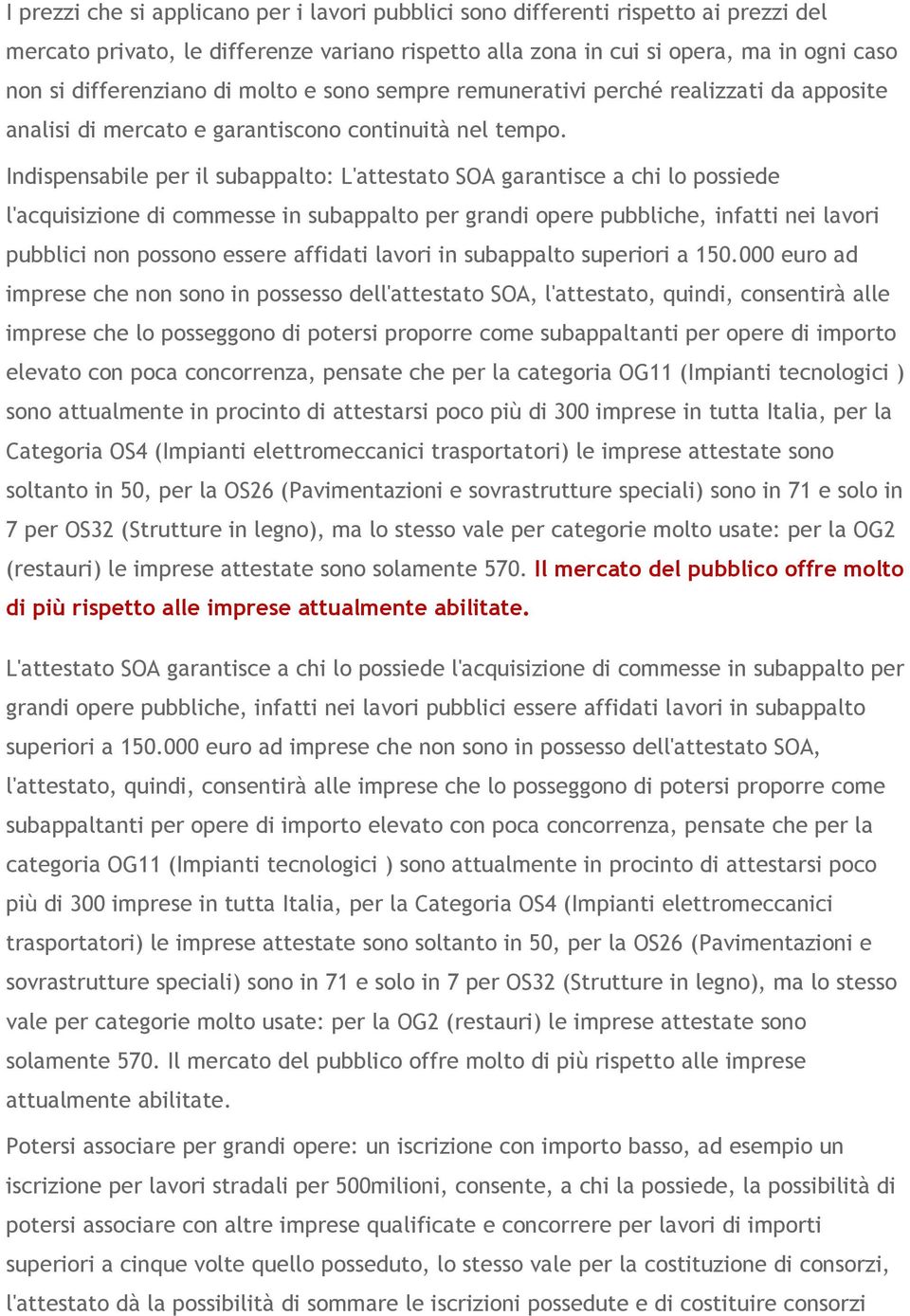 Indispensabile per il subappalto: L'attestato SOA garantisce a chi lo possiede l'acquisizione di commesse in subappalto per grandi opere pubbliche, infatti nei lavori pubblici non possono essere