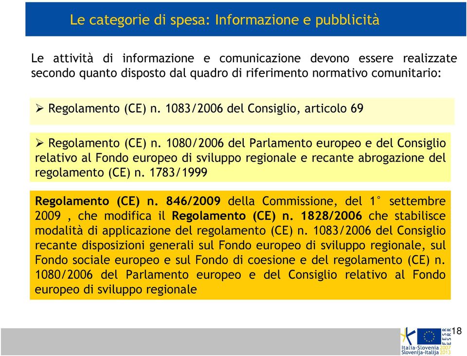 1080/2006 del Parlamento europeo e del Consiglio relativo al Fondo europeo di sviluppo regionale e recante abrogazione del regolamento (CE) n. 1783/1999 Regolamento (CE) n.