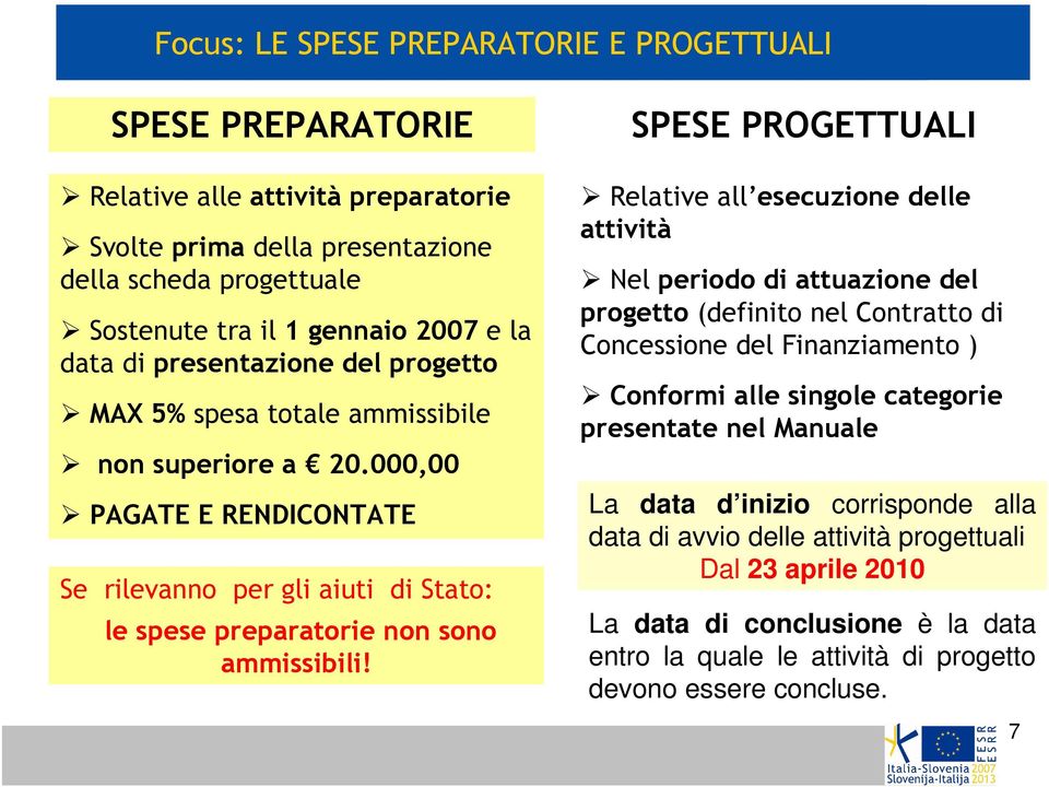 000,00 PAGATE E RENDICONTATE Se rilevanno per gli aiuti di Stato: le spese preparatorie non sono ammissibili!