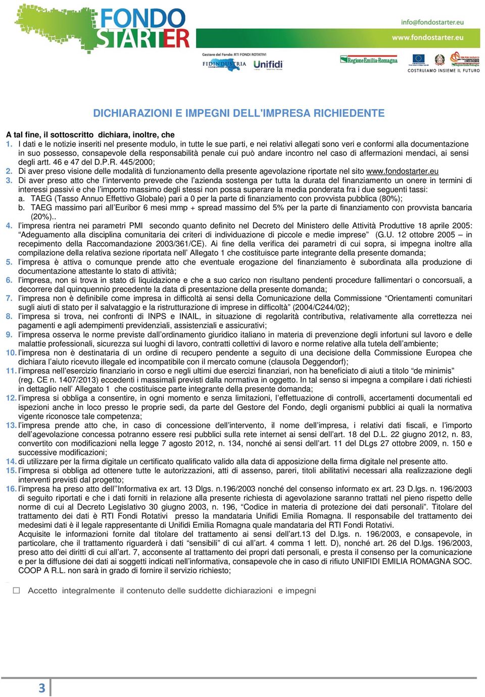 può andare incontro nel caso di affermazioni mendaci, ai sensi degli artt. 46 e 47 del D.P.R. 445/2000; 2.