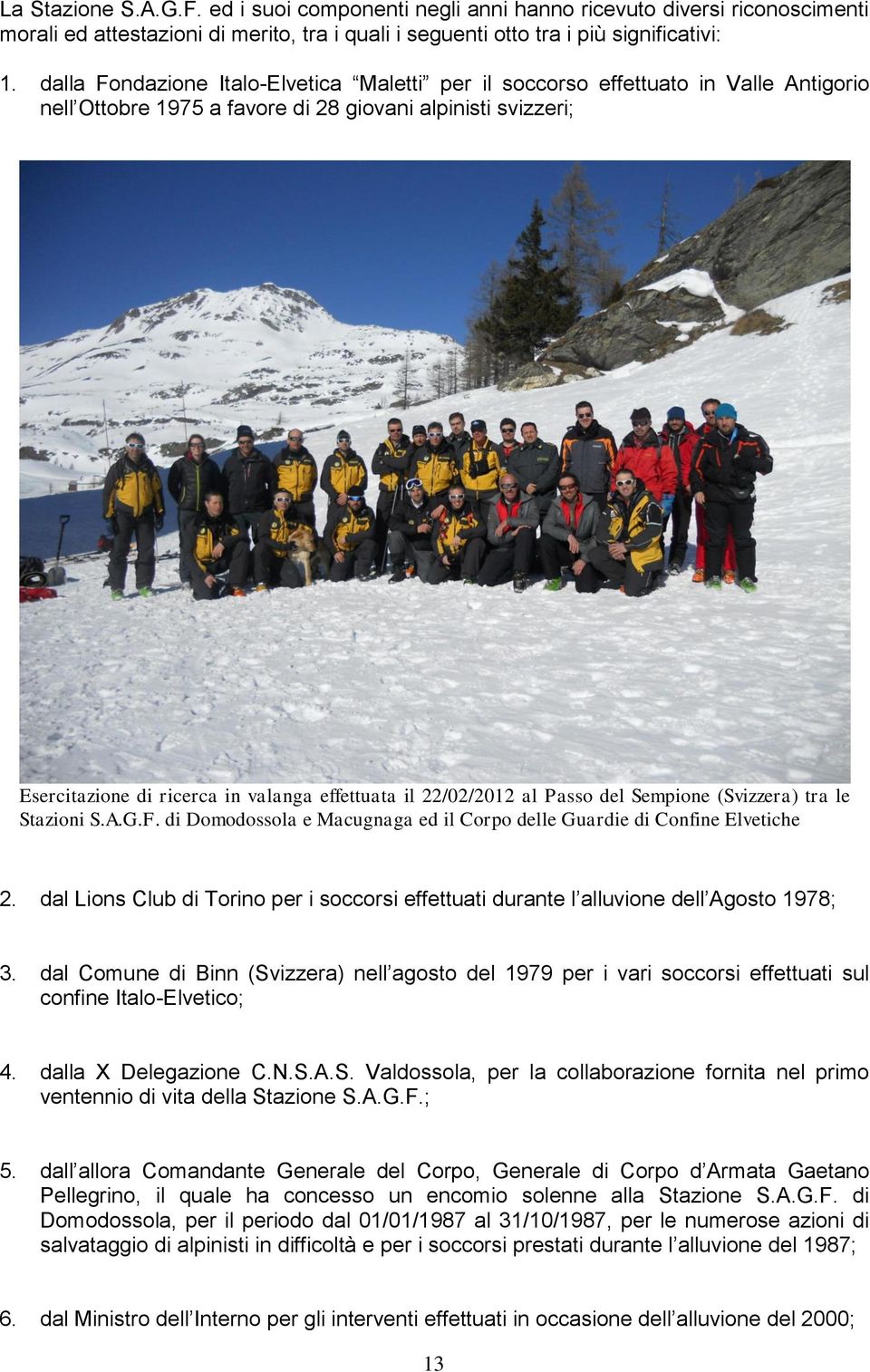 22/02/2012 al Passo del Sempione (Svizzera) tra le Stazioni S.A.G.F. di Domodossola e Macugnaga ed il Corpo delle Guardie di Confine Elvetiche 2.