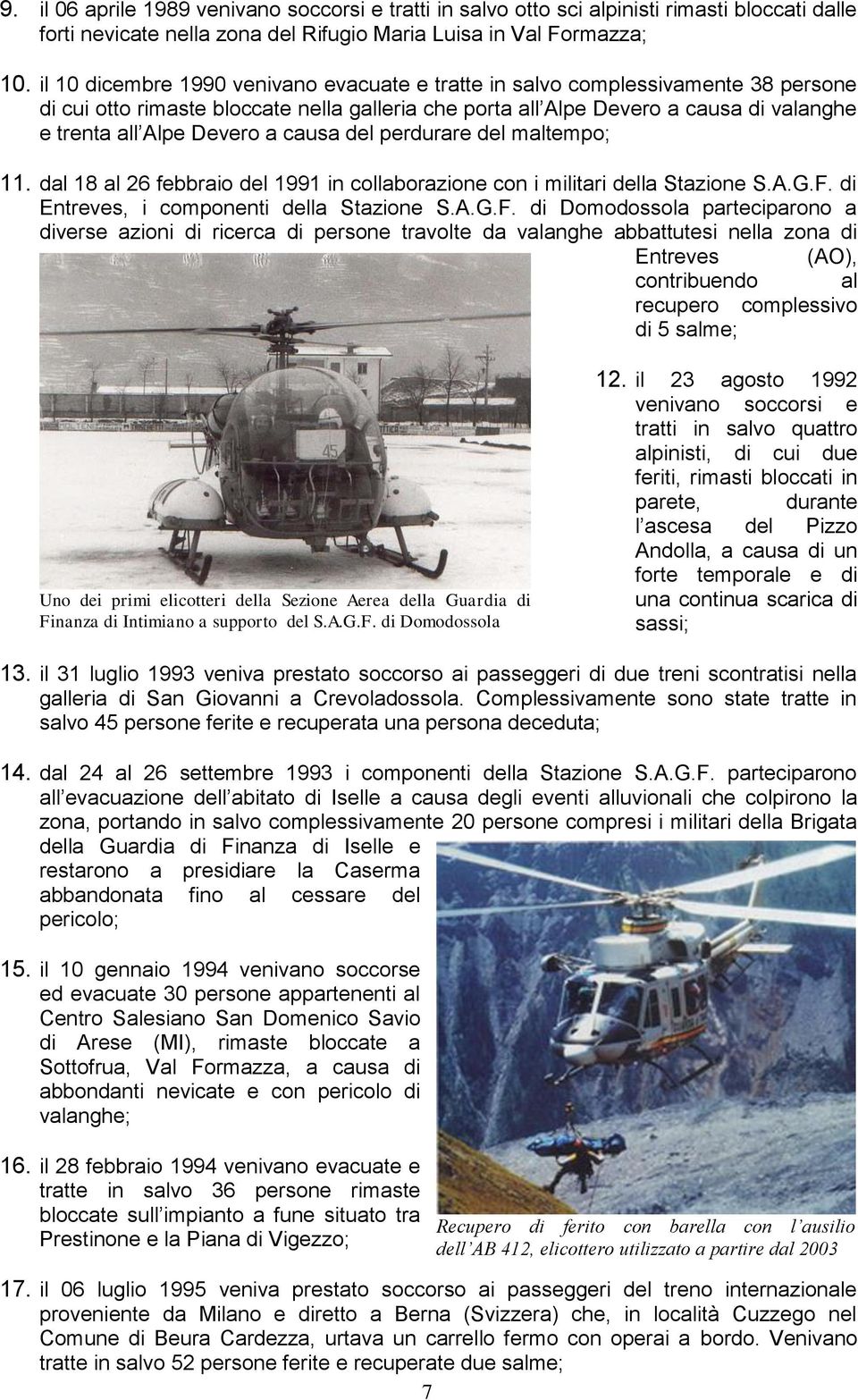 a causa del perdurare del maltempo; 11. dal 18 al 26 febbraio del 1991 in collaborazione con i militari della Stazione S.A.G.F.