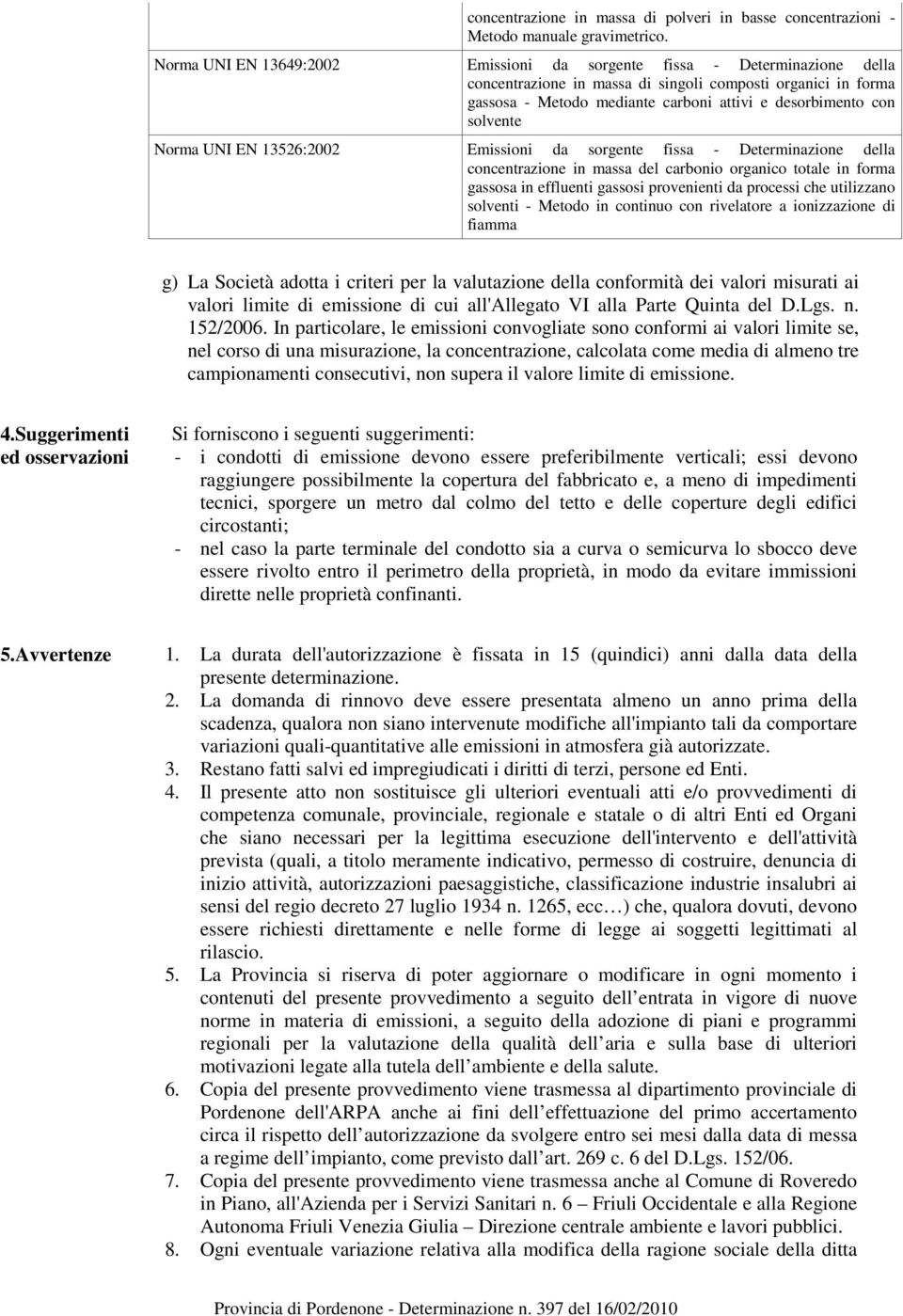 solvente Norma UNI EN 13526:2002 Emissioni da sorgente fissa - Determinazione della concentrazione in massa del carbonio organico totale in forma gassosa in effluenti gassosi provenienti da processi