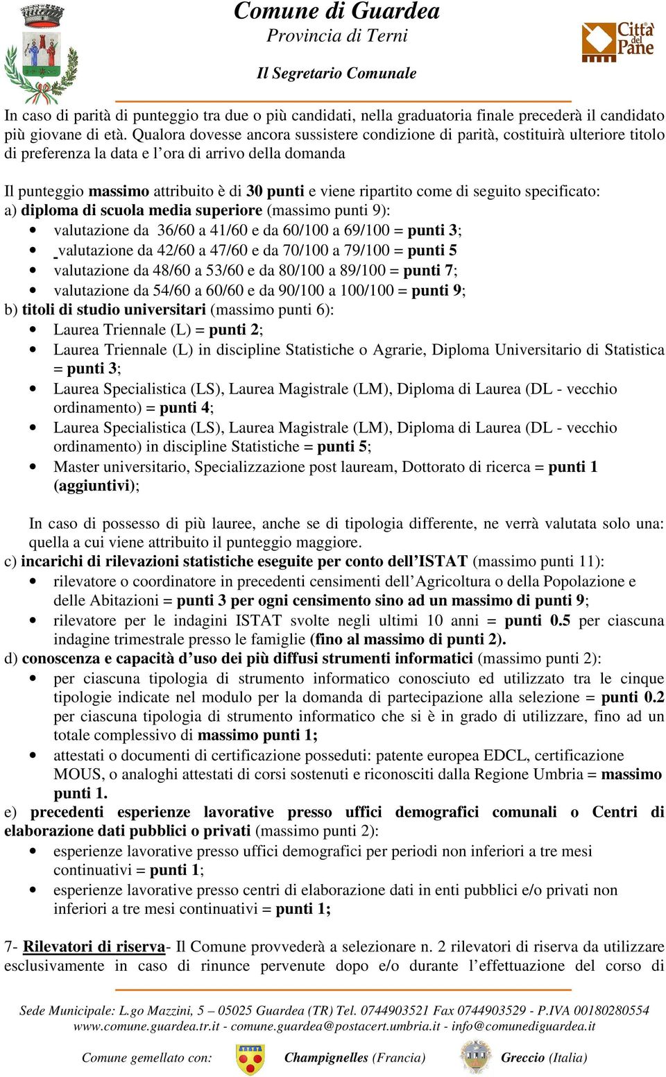 ripartito come di seguito specificato: a) diploma di scuola media superiore (massimo punti 9): valutazione da 36/60 a 41/60 e da 60/100 a 69/100 = punti 3; valutazione da 42/60 a 47/60 e da 70/100 a