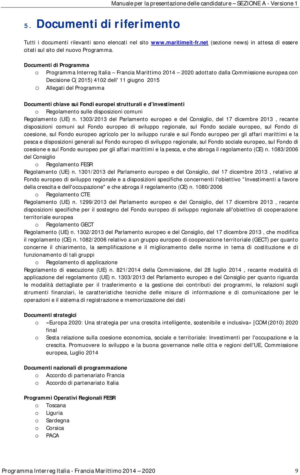 Documenti di Programma o Programma Interreg Italia Francia Marittimo 2014 2020 adottato dalla Commissione europea con Decisione C( 2015) 4102 dell' 11 giugno 2015 o Allegati del Programma Documenti