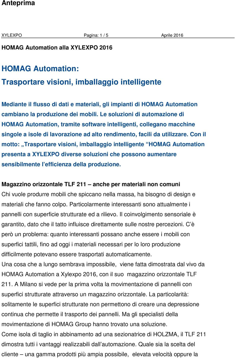 Le soluzioni di automazione di HOMAG Automation, tramite software intelligenti, collegano macchine singole a isole di lavorazione ad alto rendimento, facili da utilizzare.