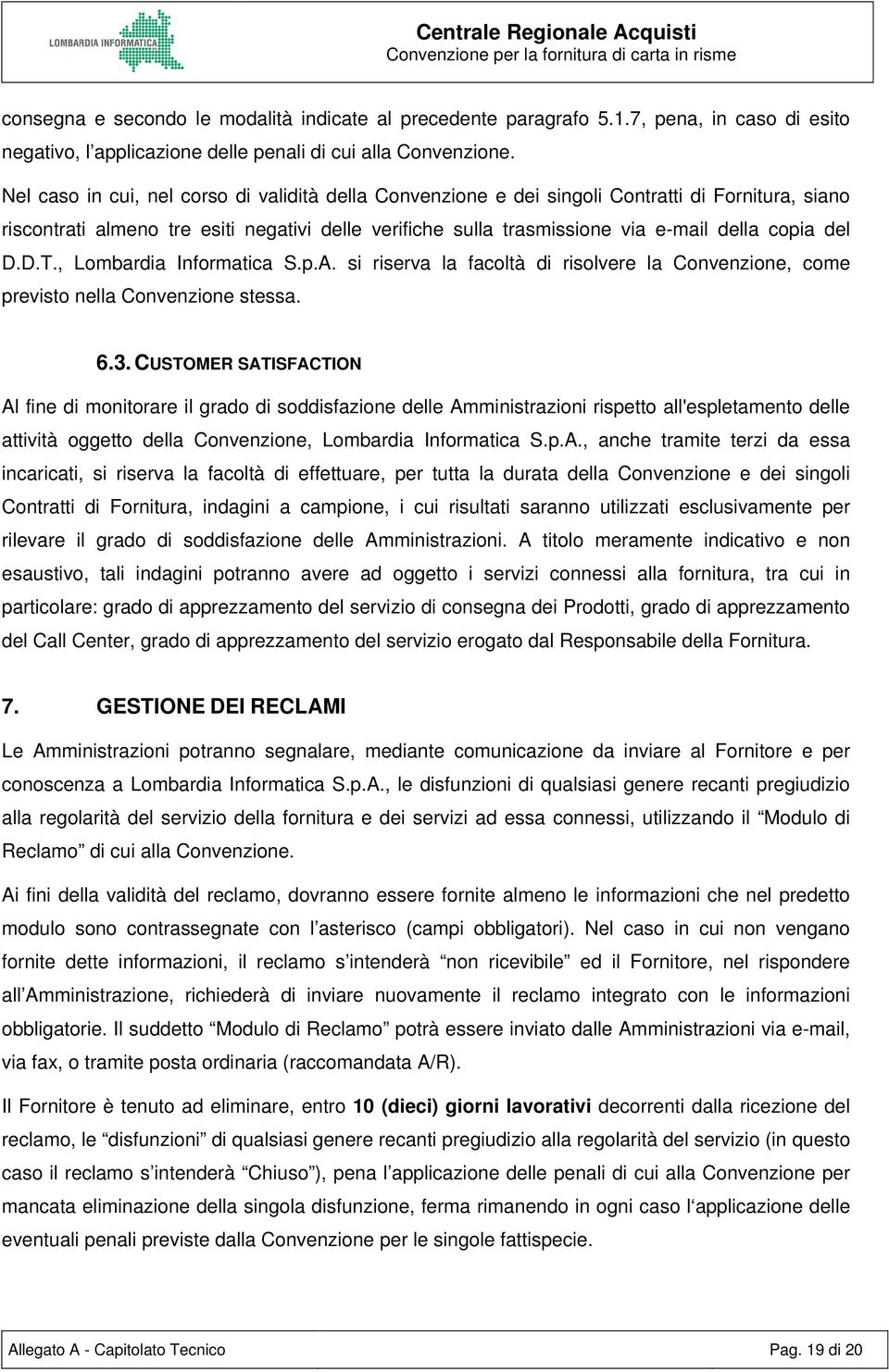 del D.D.T., Lombardia Informatica S.p.A. si riserva la facoltà di risolvere la Convenzione, come previsto nella Convenzione stessa. 6.3.