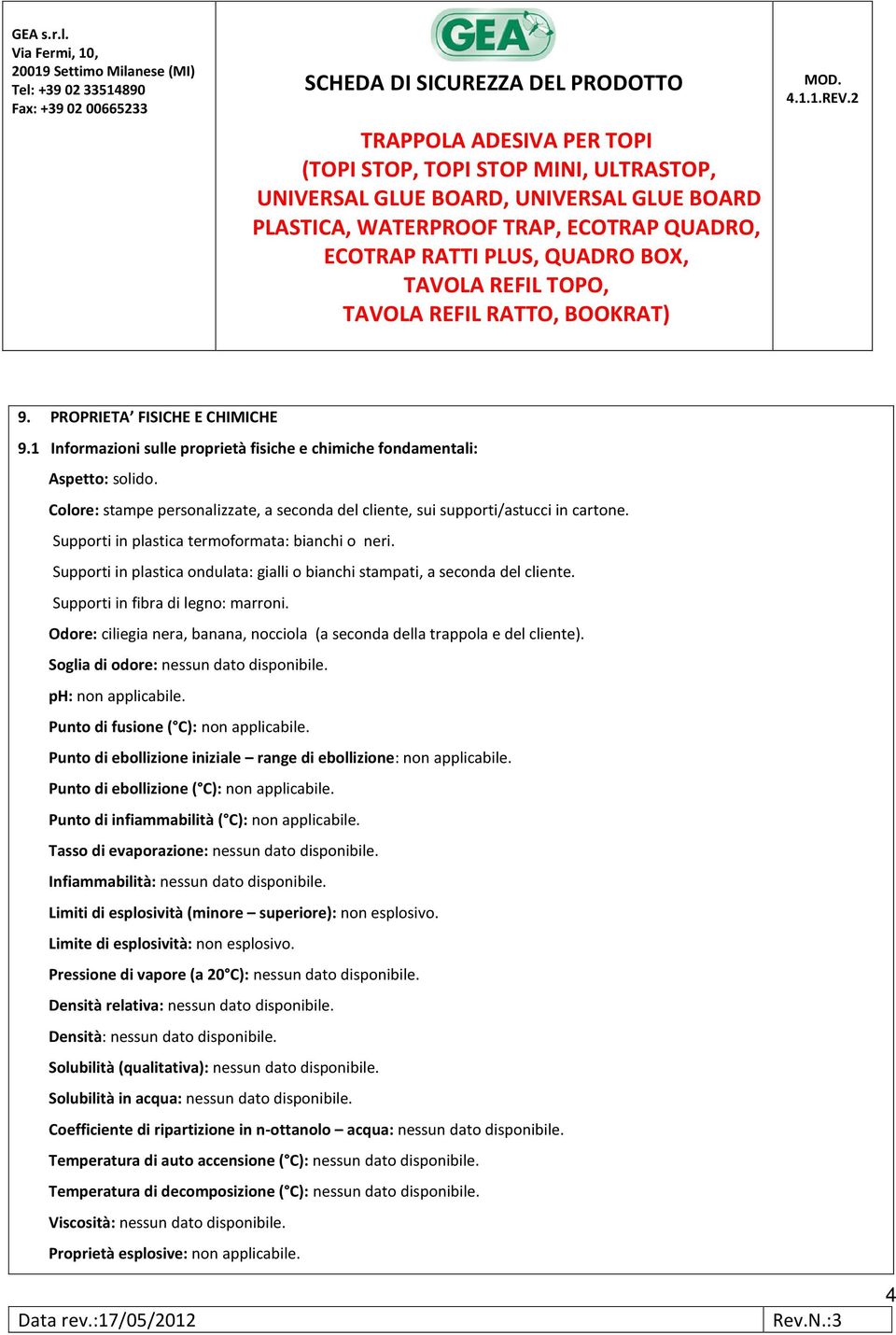 Supporti in plastica ondulata: gialli o bianchi stampati, a seconda del cliente. Supporti in fibra di legno: marroni. Odore: ciliegia nera, banana, nocciola (a seconda della trappola e del cliente).