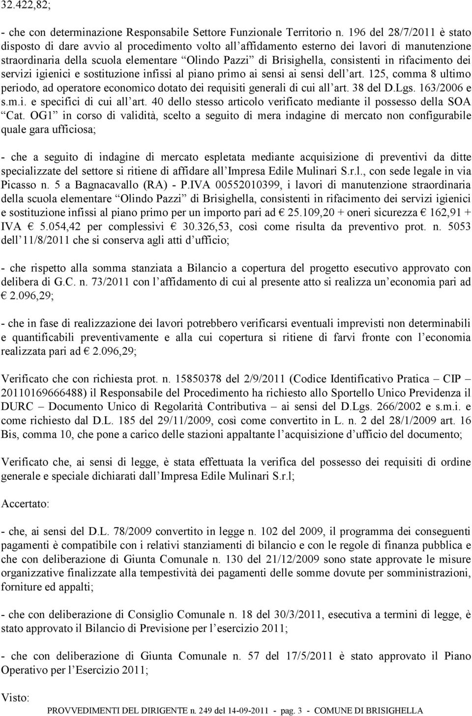 consistenti in rifacimento dei servizi igienici e sostituzione infissi al piano primo ai sensi ai sensi dell art.