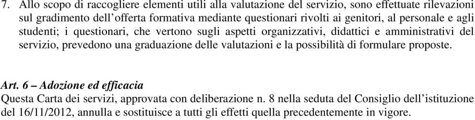 servizio, prevedono una graduazione delle valutazioni e la possibilità di formulare proposte. Art.