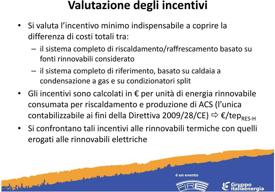 condizionatori split Gli incentivi sono calcolati in per unità di energia rinnovabile consumata per riscaldamento e produzione di ACS (l unica