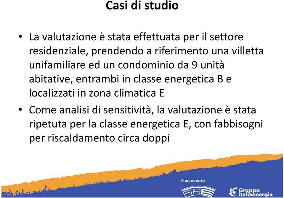 classe energetica B e localizzati in zona climatica E Come analisi di sensitività, la