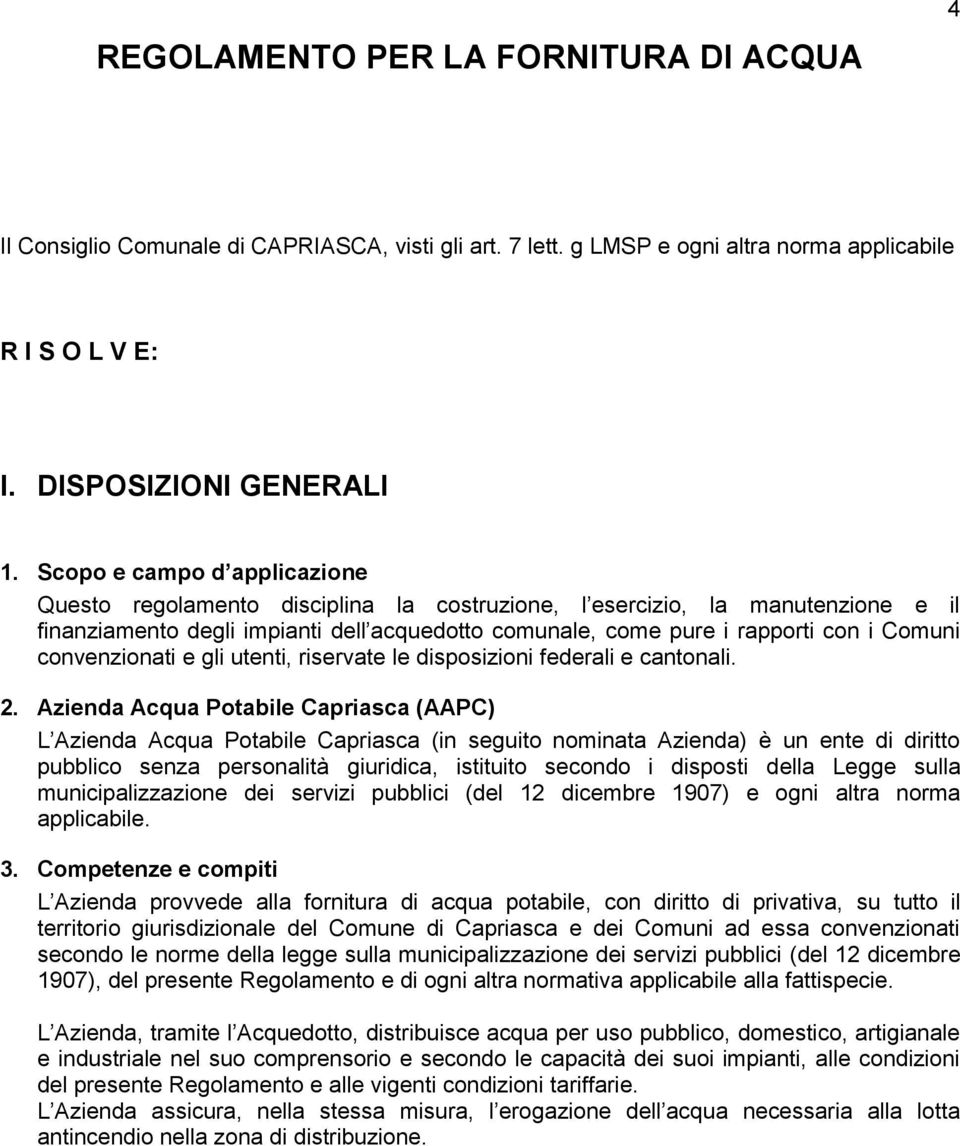 convenzionati e gli utenti, riservate le disposizioni federali e cantonali. 2.