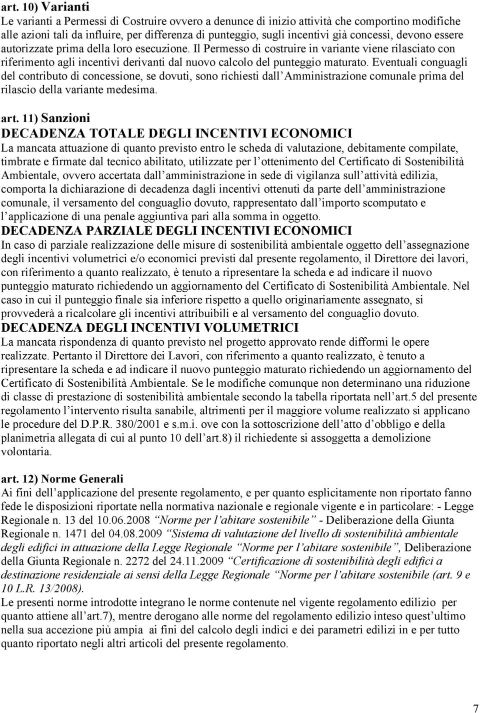 Il Permesso di costruire in variante viene rilasciato con riferimento agli incentivi derivanti dal nuovo calcolo del punteggio maturato.