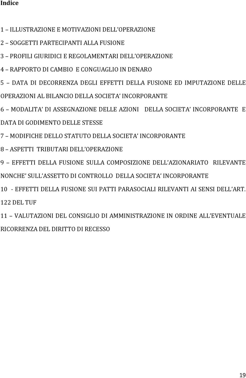 DELLE STESSE 7 MODIFICHE DELLO STATUTO DELLA SOCIETA INCORPORANTE 8 ASPETTI TRIBUTARI DELL OPERAZIONE 9 EFFETTI DELLA FUSIONE SULLA COMPOSIZIONE DELL AZIONARIATO RILEVANTE NONCHE SULL ASSETTO DI