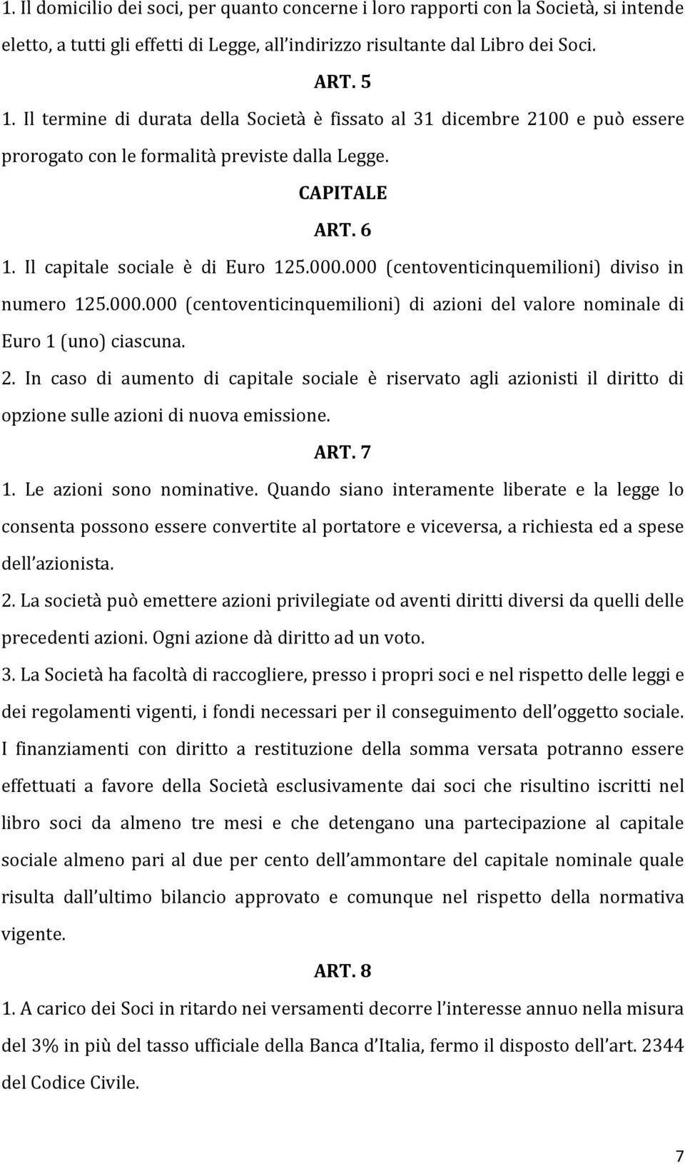 000 (centoventicinquemilioni) diviso in numero 125.000.000 (centoventicinquemilioni) di azioni del valore nominale di Euro 1 (uno) ciascuna. 2.