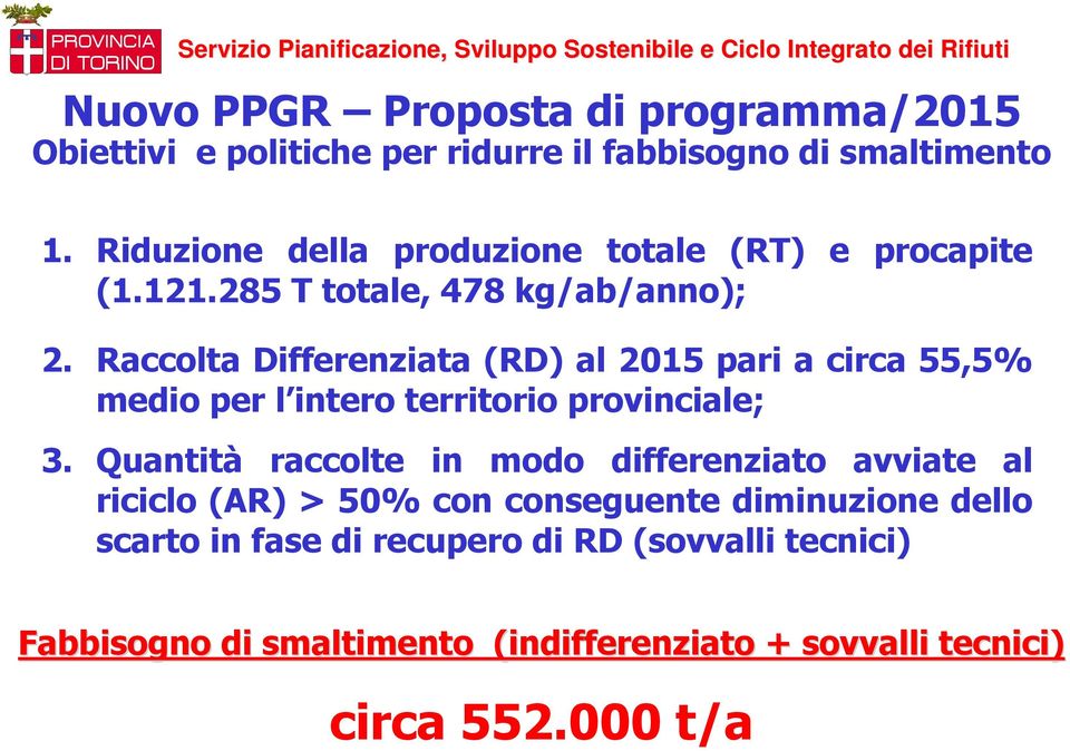 Raccolta Differenziata (RD) al 2015 pari a circa 55,5% medio per l intero territorio provinciale; 3.