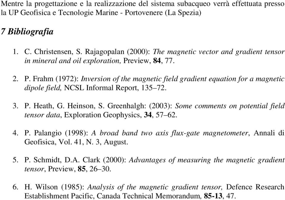 eview, 84, 77. 2. P. Frahm (1972): Inverion of the magneti field gradient equation for a magneti dipole field, NCSL Informal Report, 135 72. 3. P. Heath, G. Heinon, S.