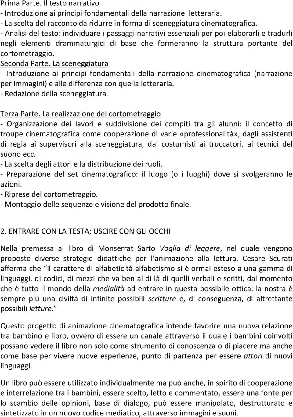 Lasceneggiatura F Introduzione ai principi fondamentali della narrazione cinematografica (narrazione perimmagini)ealledifferenzeconquellaletteraria. FRedazionedellasceneggiatura. TerzaParte.