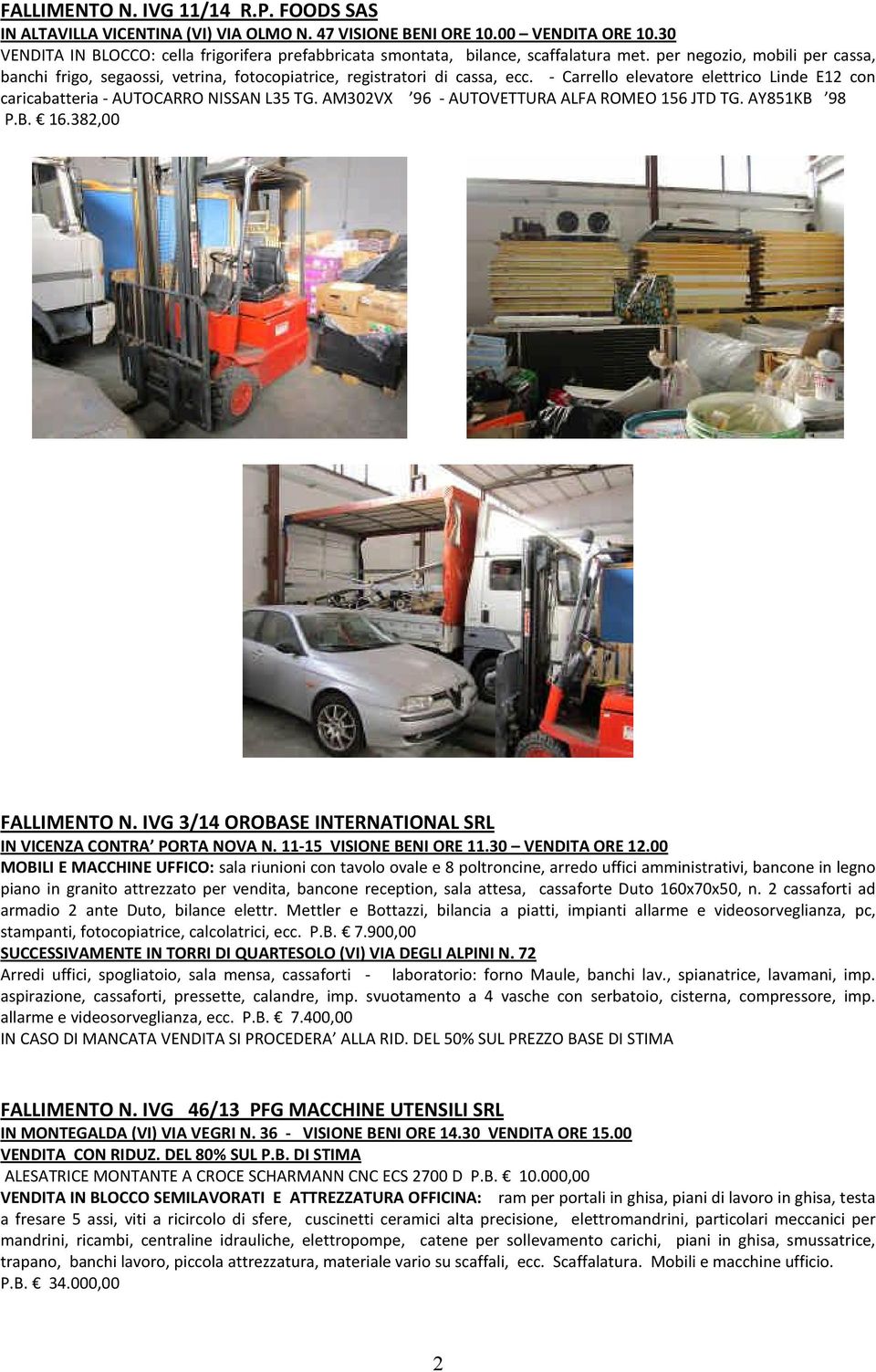 - Carrello elevatore elettrico Linde E12 con caricabatteria - AUTOCARRO NISSAN L35 TG. AM302VX 96 - AUTOVETTURA ALFA ROMEO 156 JTD TG. AY851KB 98 P.B. 16.382,00 FALLIMENTO N.