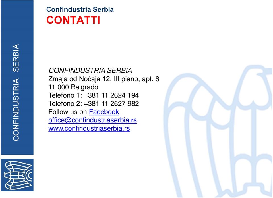6 11 000 Belgrado Telefono 1: +381 11 2624 194 Telefono 2: +381