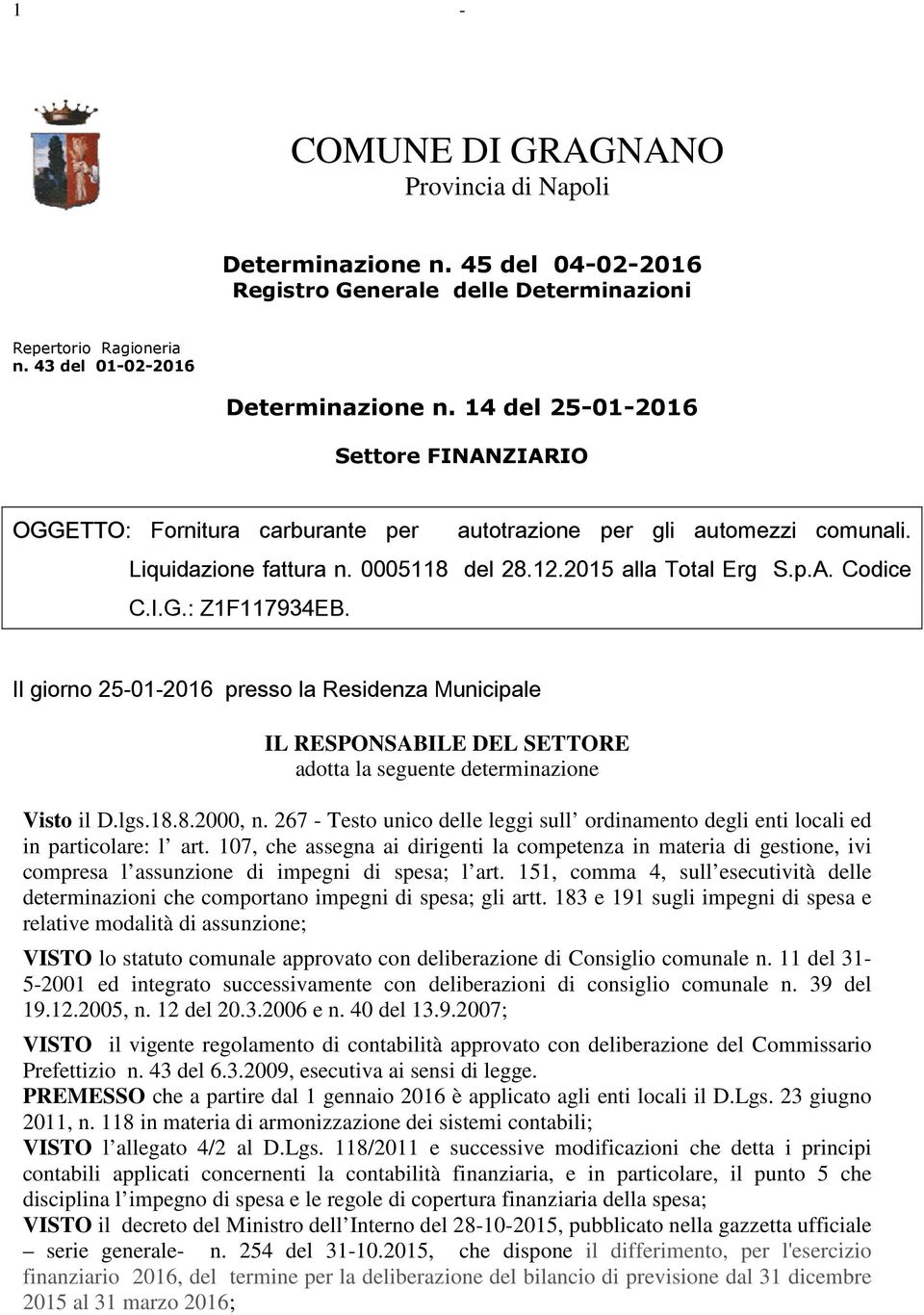 Il giorno 25-01-2016 presso la Residenza Municipale IL RESPONSABILE DEL SETTORE adotta la seguente determinazione Visto il D.lgs.18.8.2000, n.