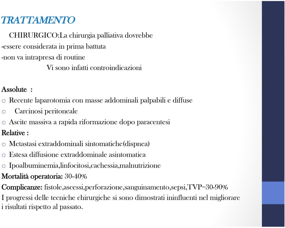 extraddominali sintomatiche(dispnea) o Estesa diffusione extraddominale asintomatica o Ipoalbuminemia,linfocitosi,cachessia,malnutrizione Mortalità operatoria: 30-40%