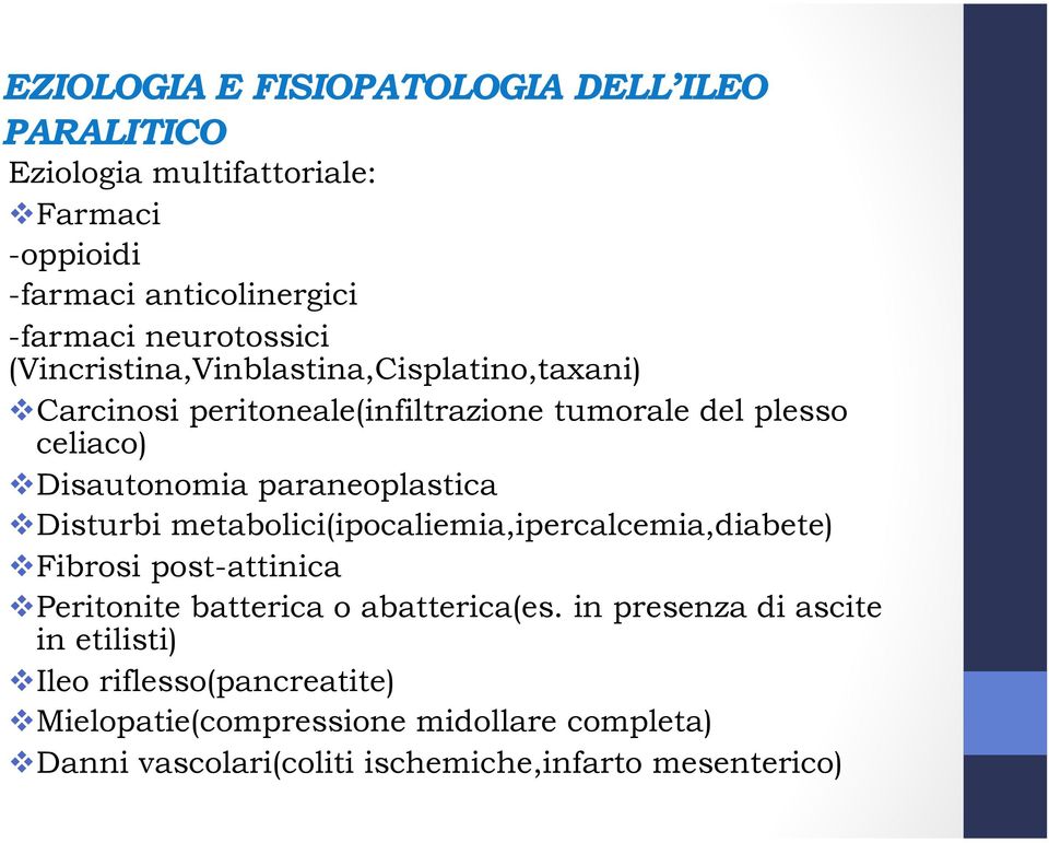 " Disturbi metabolici(ipocaliemia,ipercalcemia,diabete) " Fibrosi post-attinica " Peritonite batterica o abatterica(es.