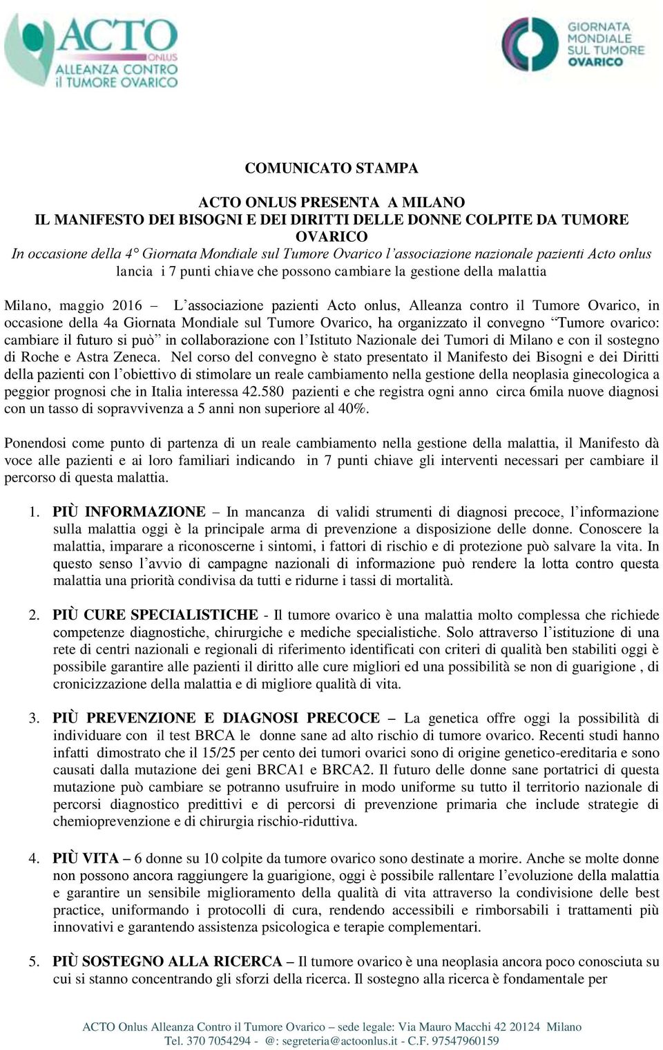 occasione della 4a Giornata Mondiale sul Tumore Ovarico, ha organizzato il convegno Tumore ovarico: cambiare il futuro si può in collaborazione con l Istituto Nazionale dei Tumori di Milano e con il