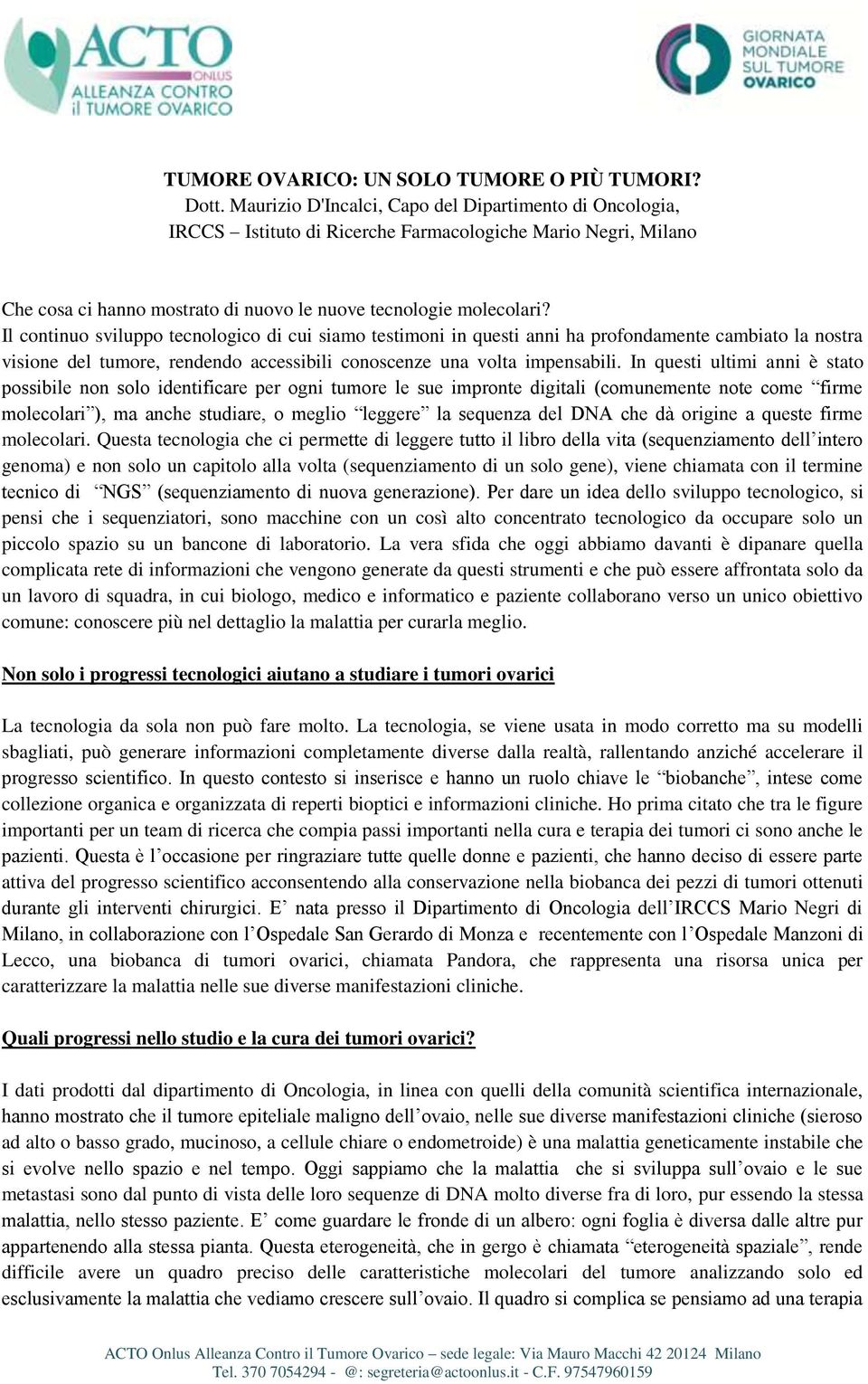 Il continuo sviluppo tecnologico di cui siamo testimoni in questi anni ha profondamente cambiato la nostra visione del tumore, rendendo accessibili conoscenze una volta impensabili.